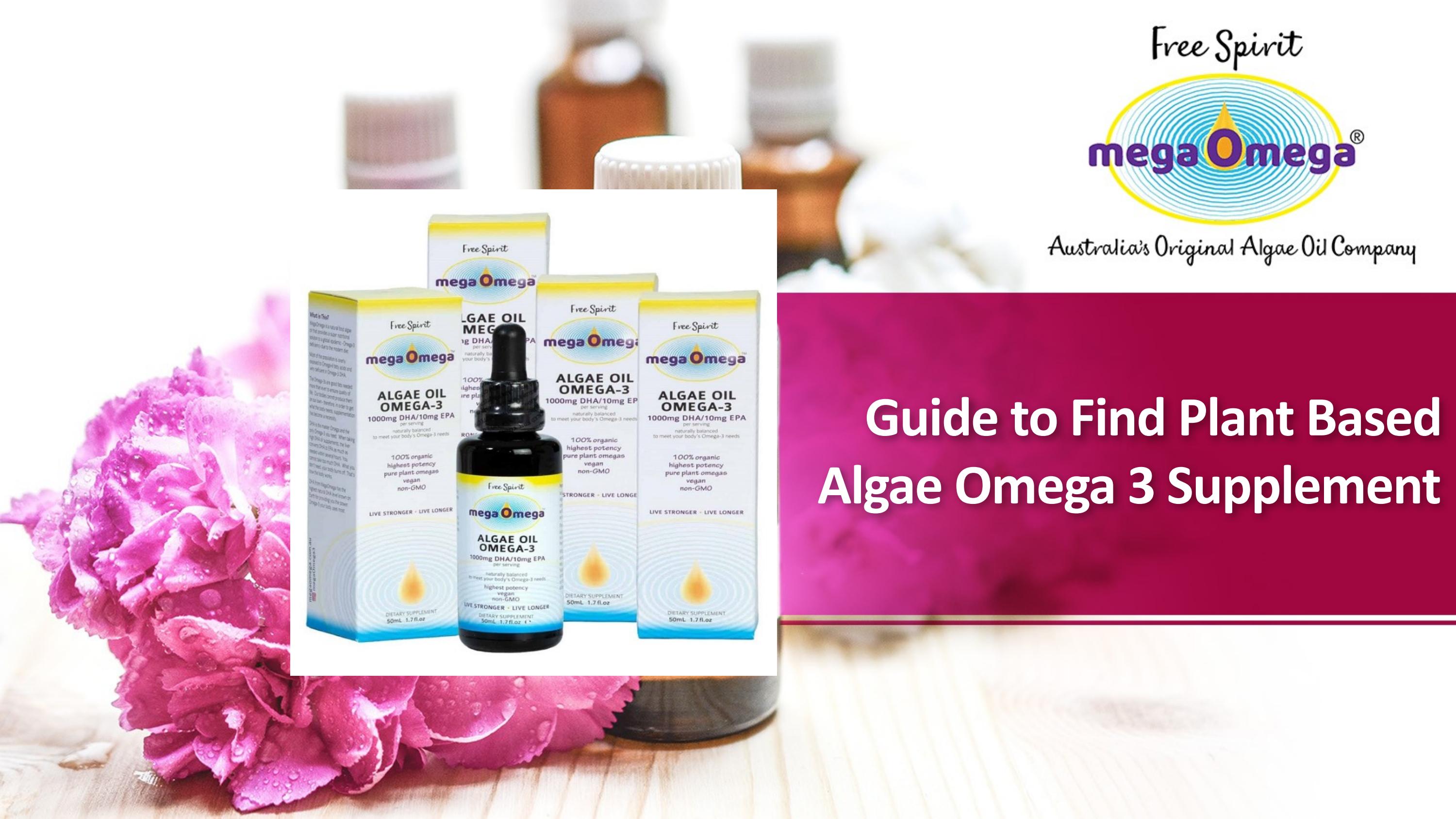 Guide to Find Plant Based Algae Omega 3 Supplement by Free Spirit Group
