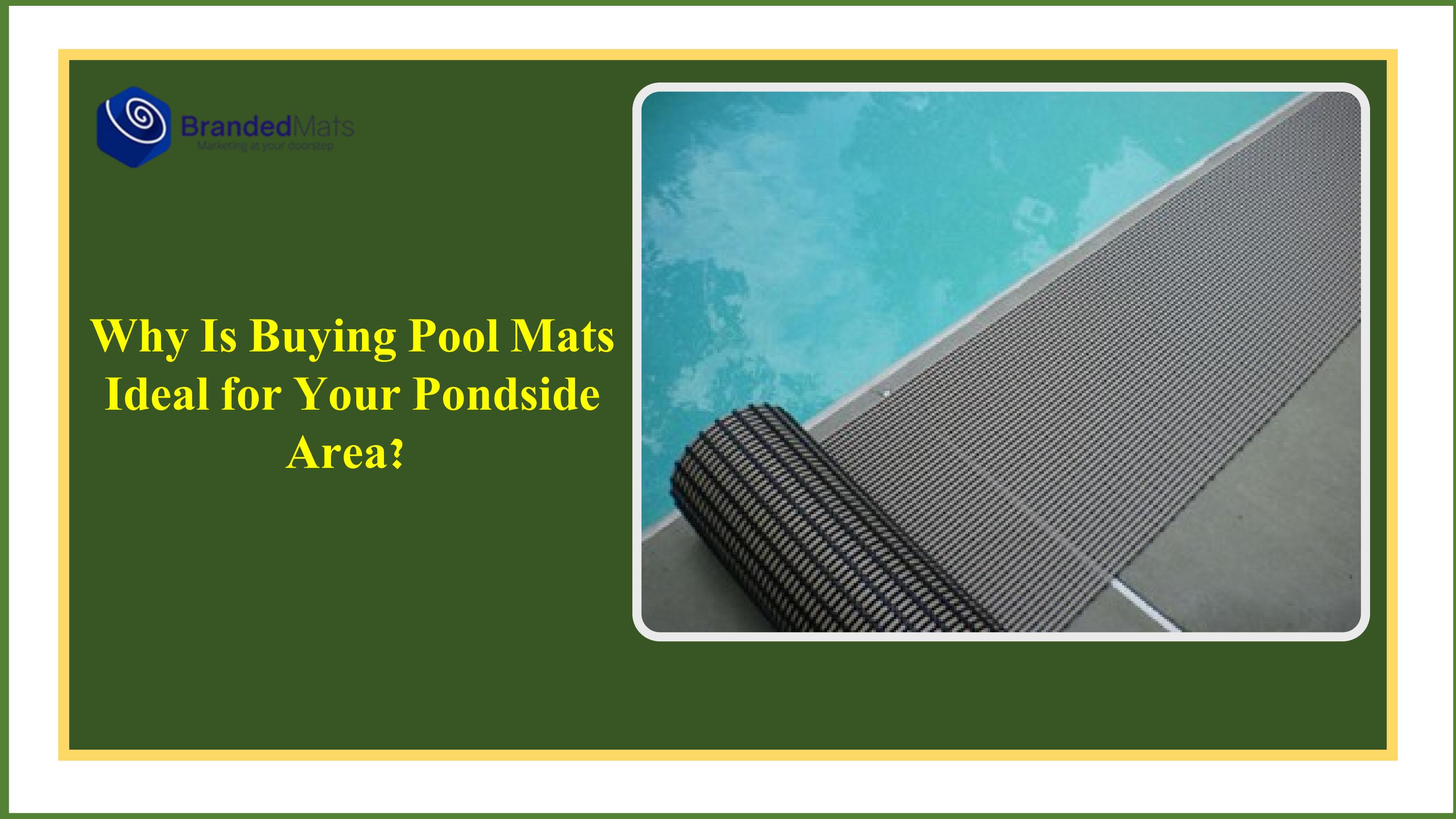 Why Is Buying Pool Mats Ideal for Your Pondside Area? by Branded Mats