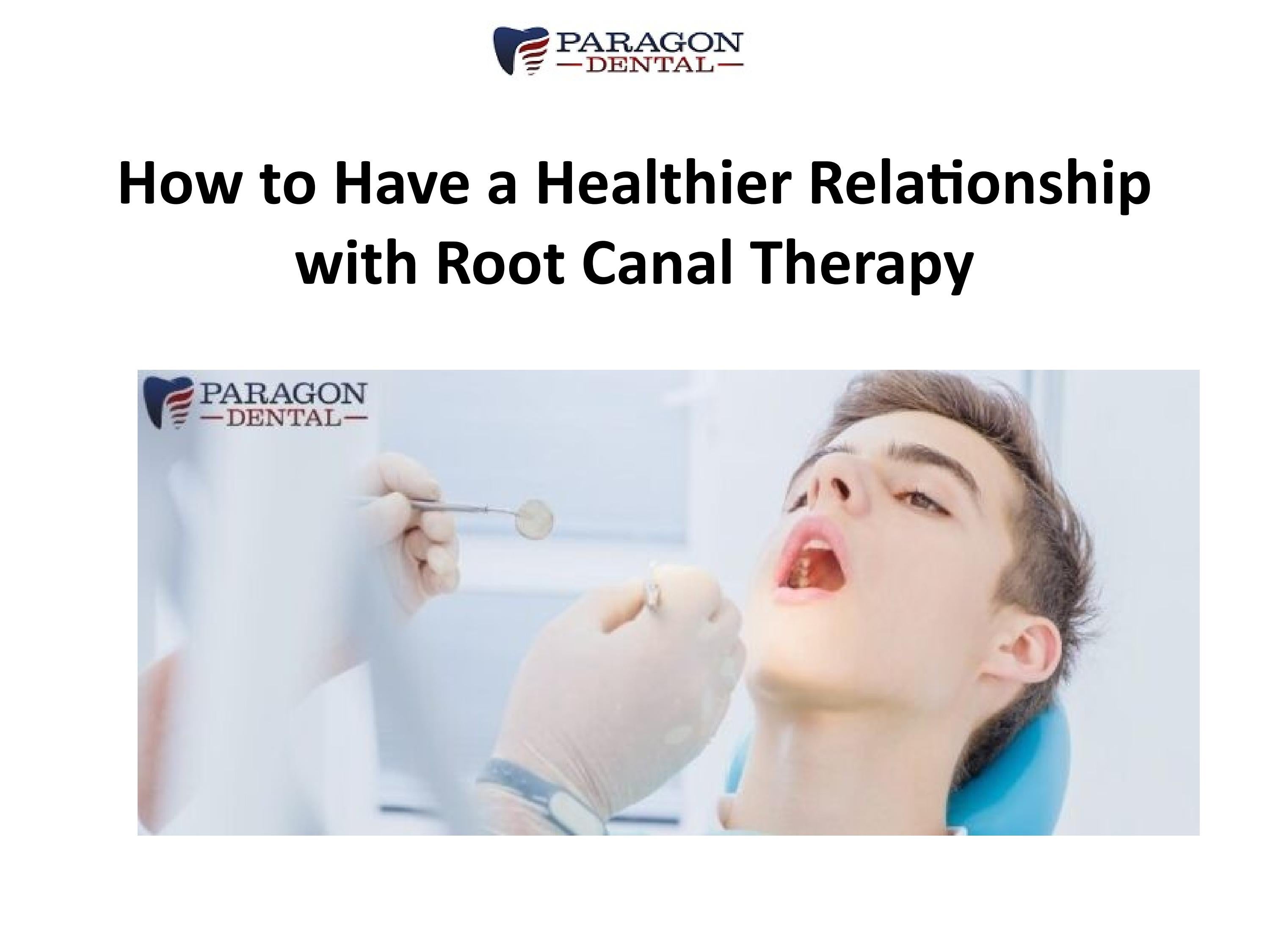 How to Have a Healthier Relationship with Root Canal Therapy by