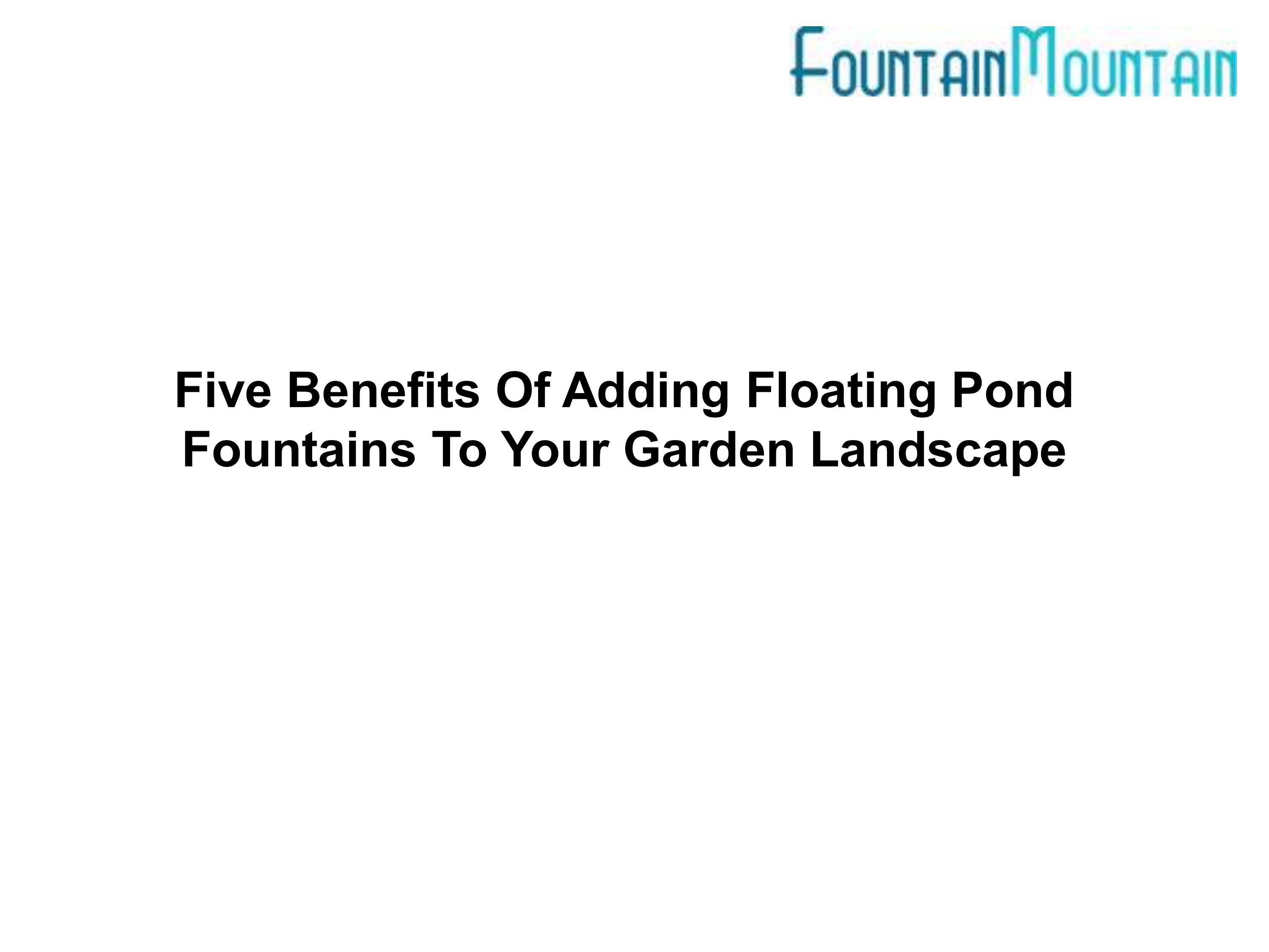 Five Benefits Of Adding Floating Pond Fountains To Your Garden