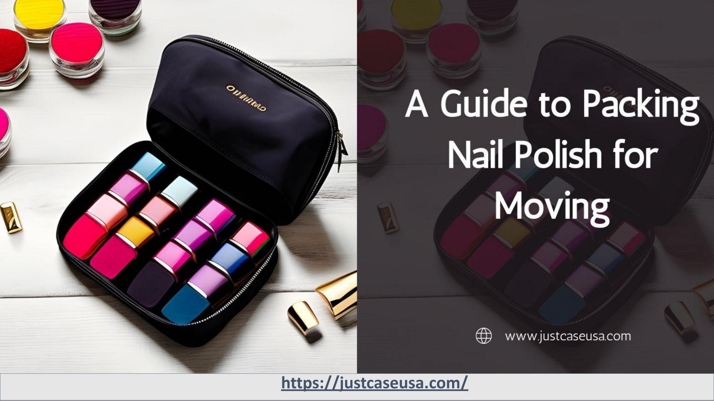 Nail Polish Organizer A Guide to Packing Nail Polish for Moving by justcaseusa Issuu
