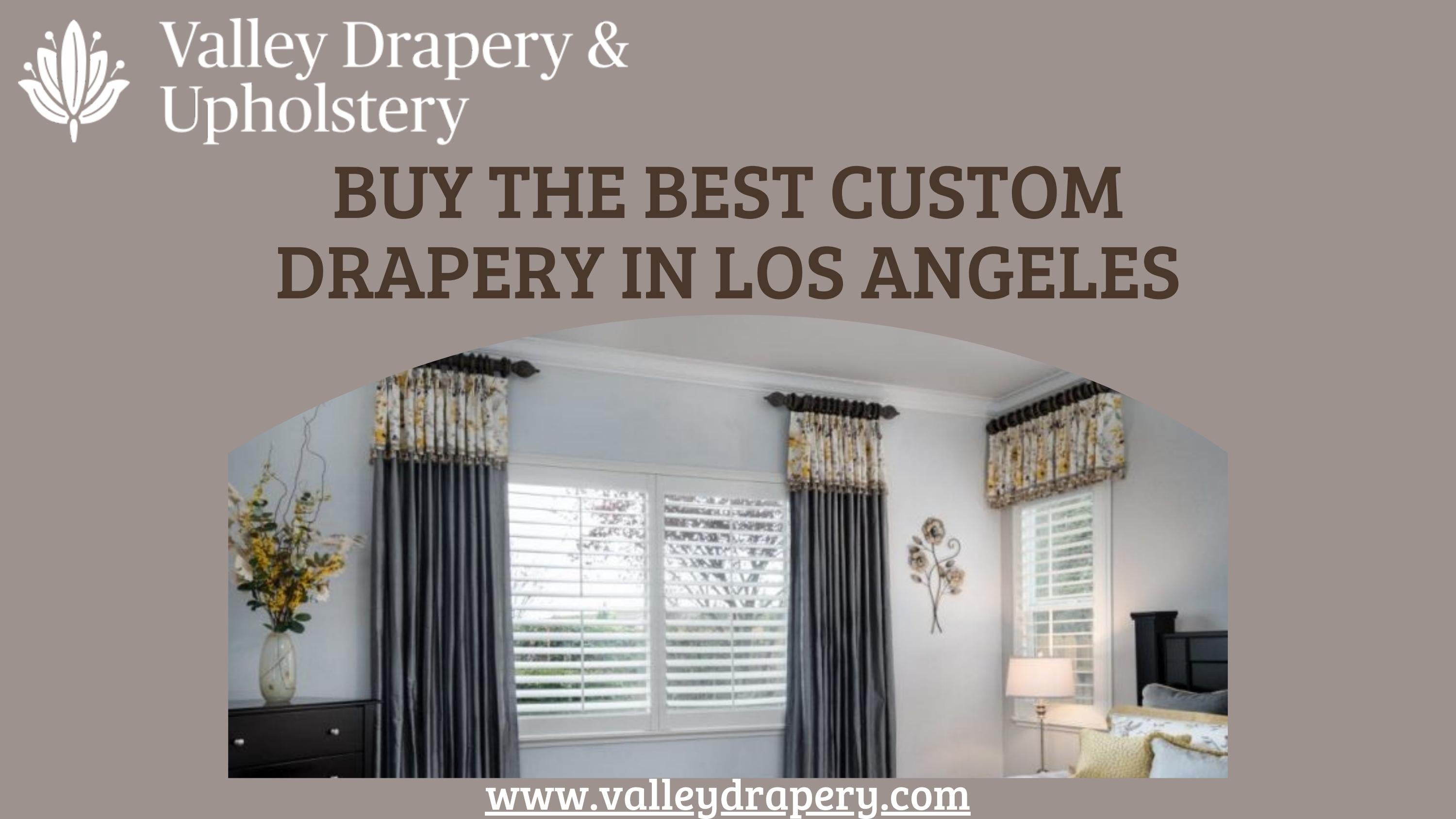 Buy the best custom drapery in Los Angeles by Valley Drapery and