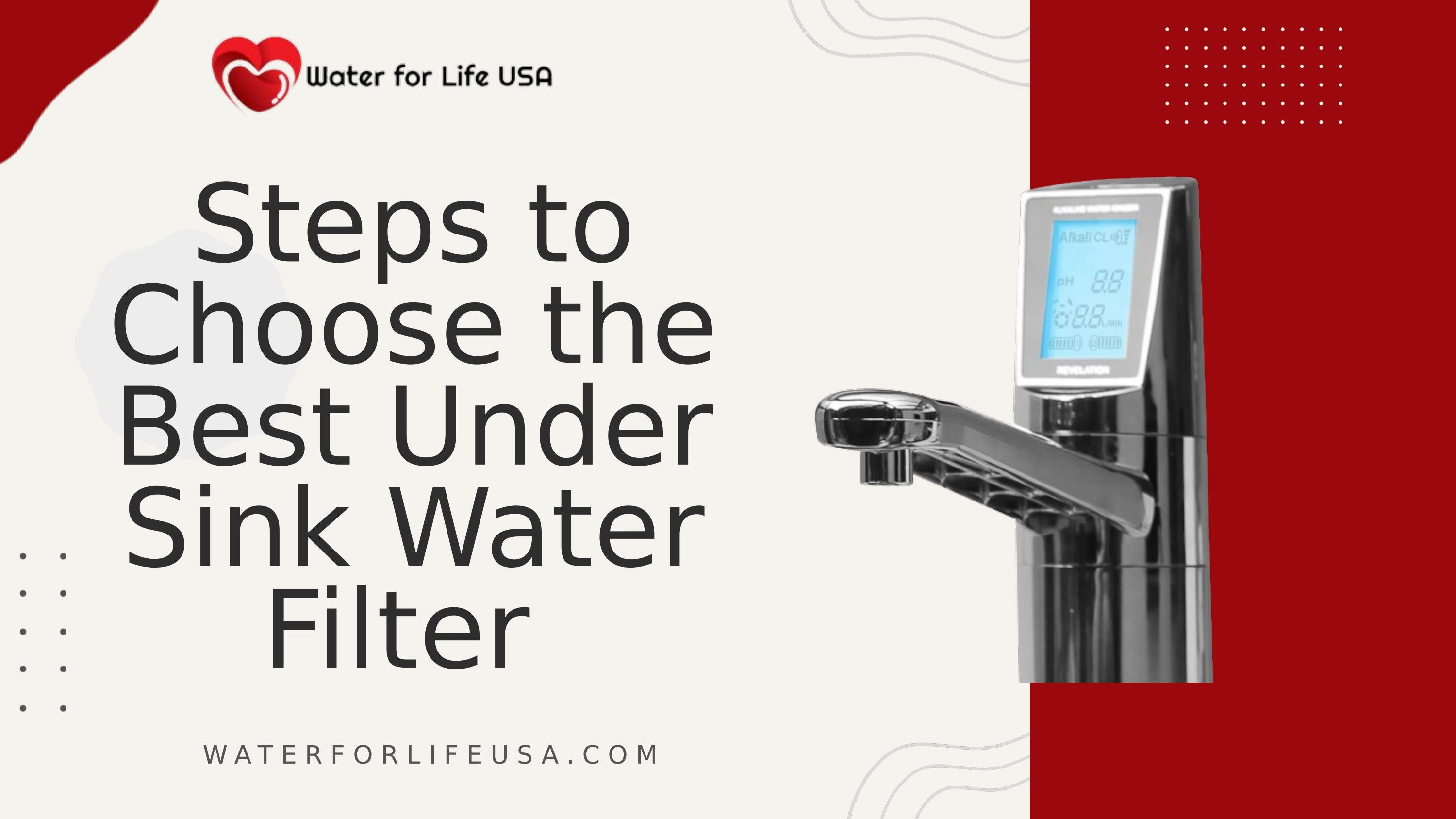 Steps to Choose the Best Under Sink Water Filter by Water For Life USA