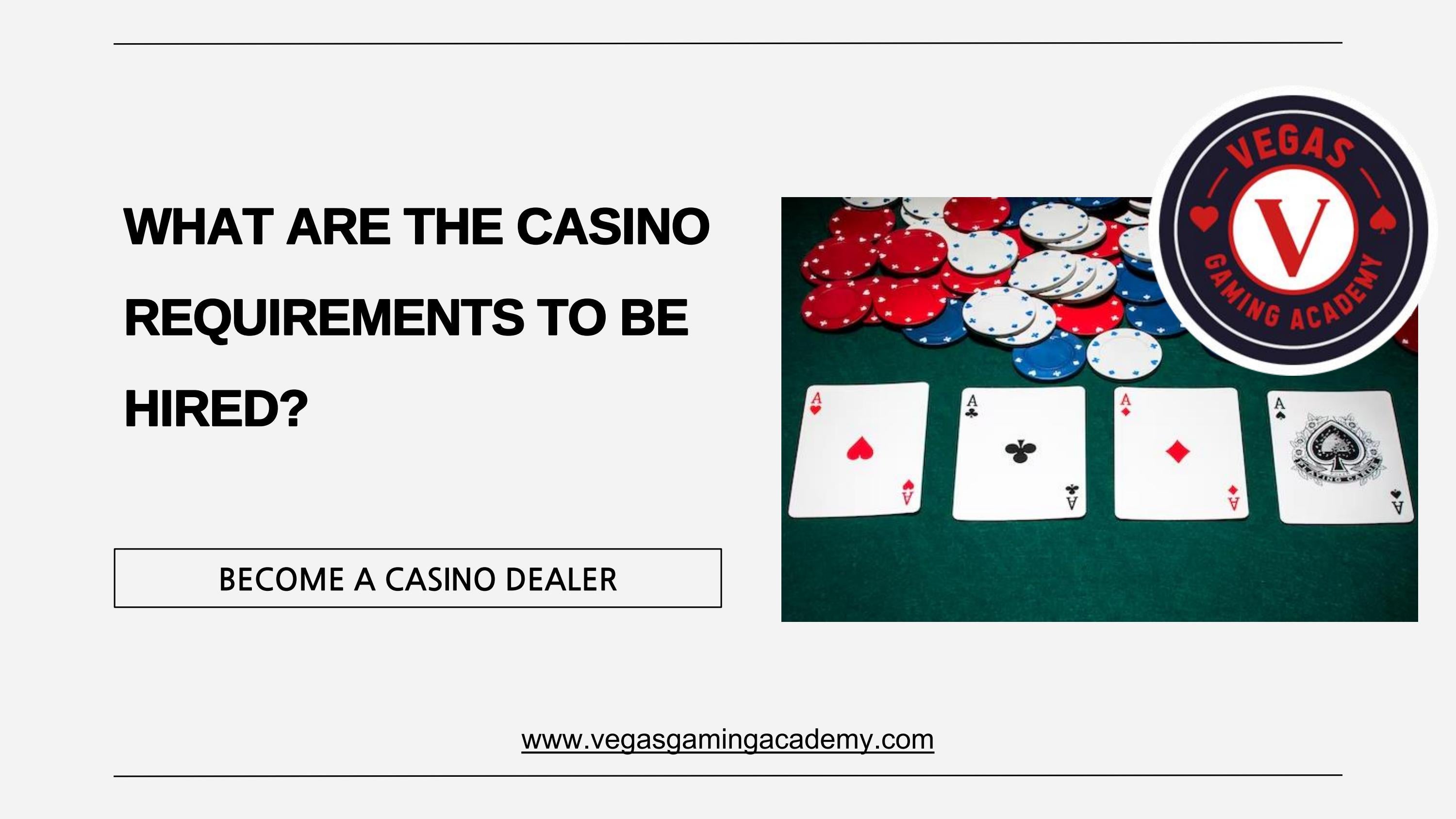 Casinos Are Required To Verify That Their Games WHAT ARE THE CASINO REQUIREMENTS TO BE HIRED? by Vegas Gaming Academy