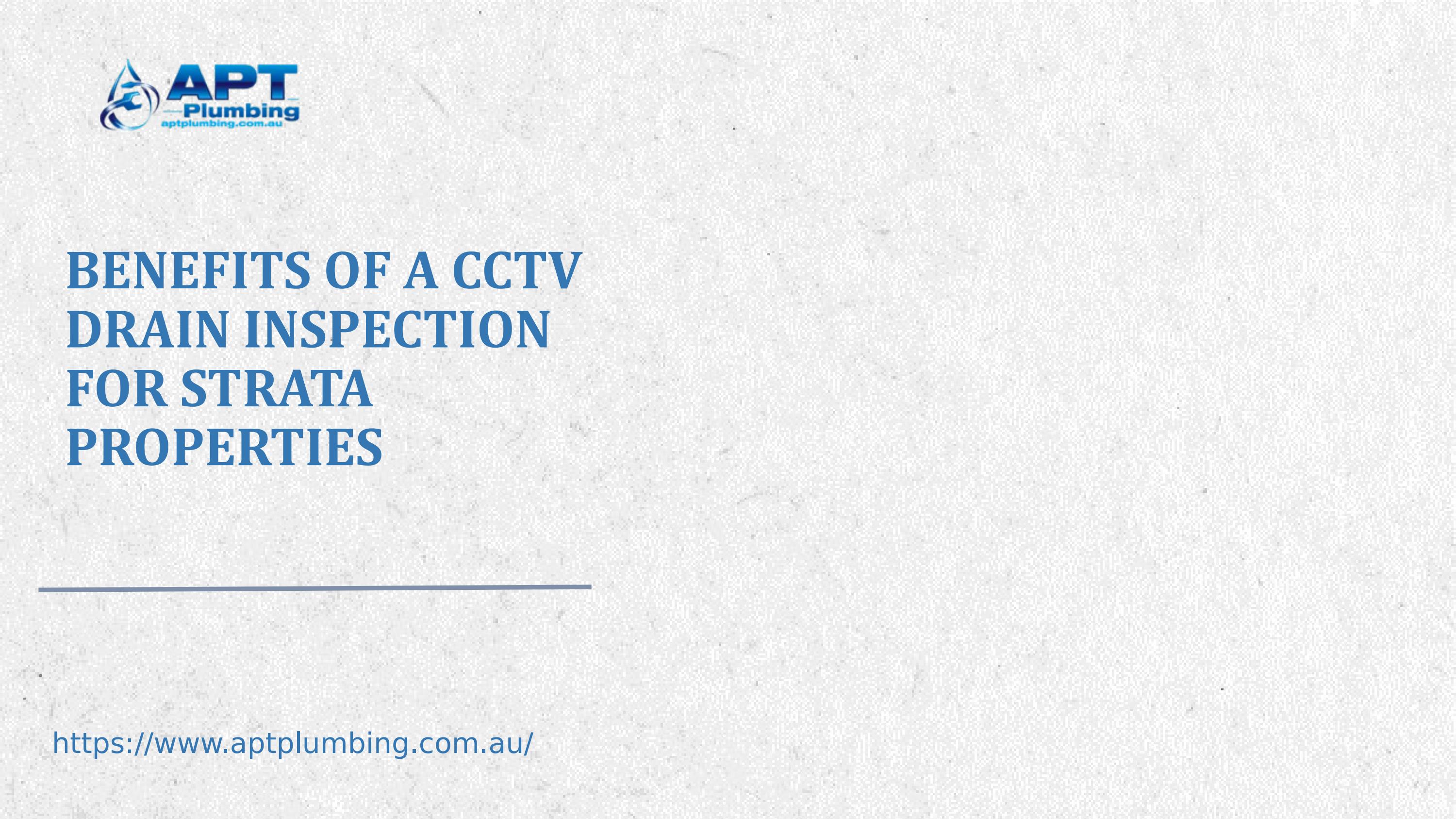 Benefits of a CCTV Drain Inspection for Strata Properties by APT