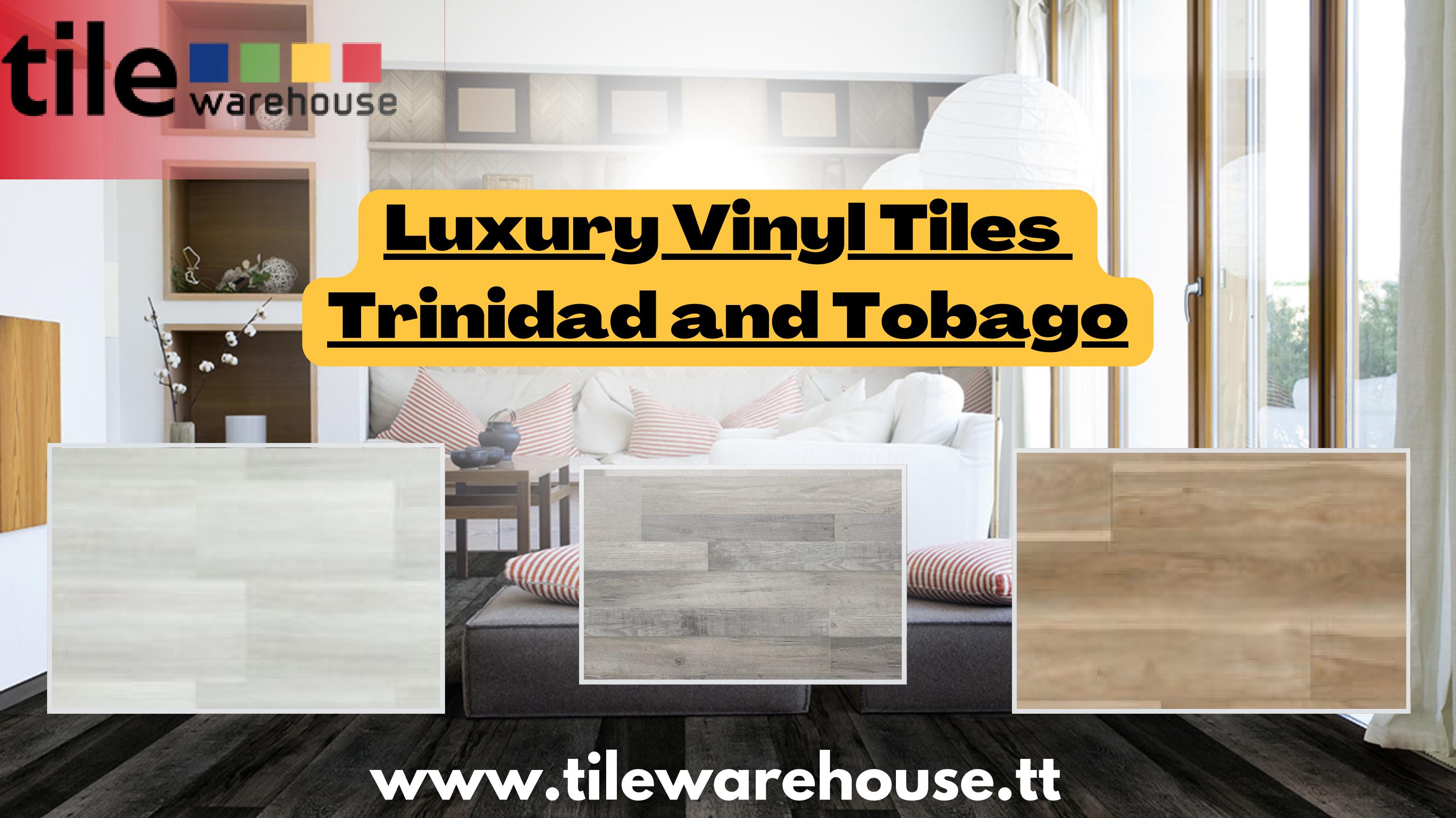 Purchase high quality Luxury Vinyl Tiles Trinidad and Tobago in