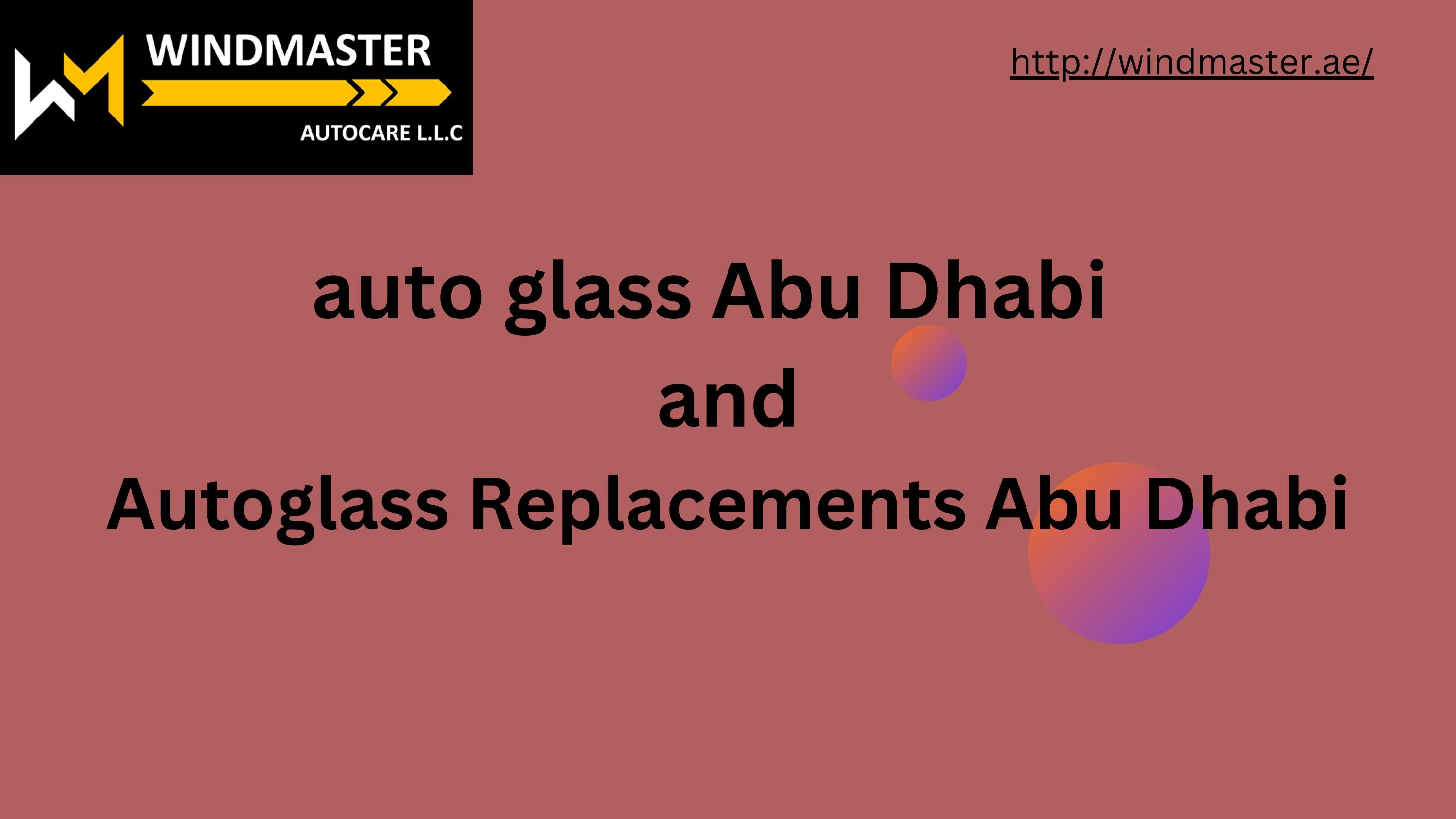 auto glass Abu Dhabi and Autoglass Replacements Abu Dhabi Services by
