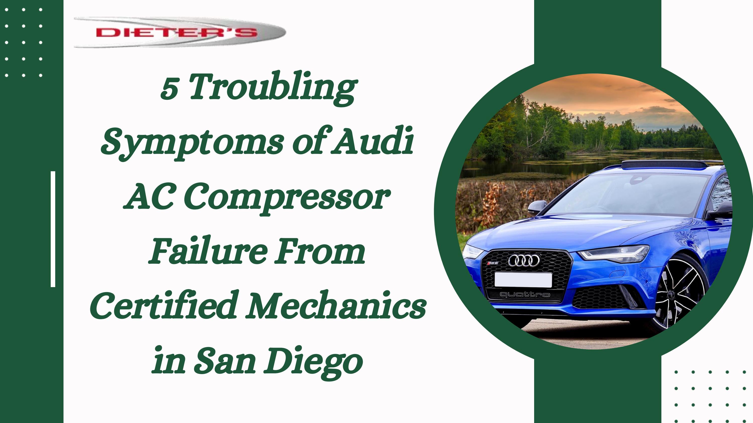 5 Troubling Symptoms of Audi AC Compressor Failure From Certified Mechanics in San Diego by
