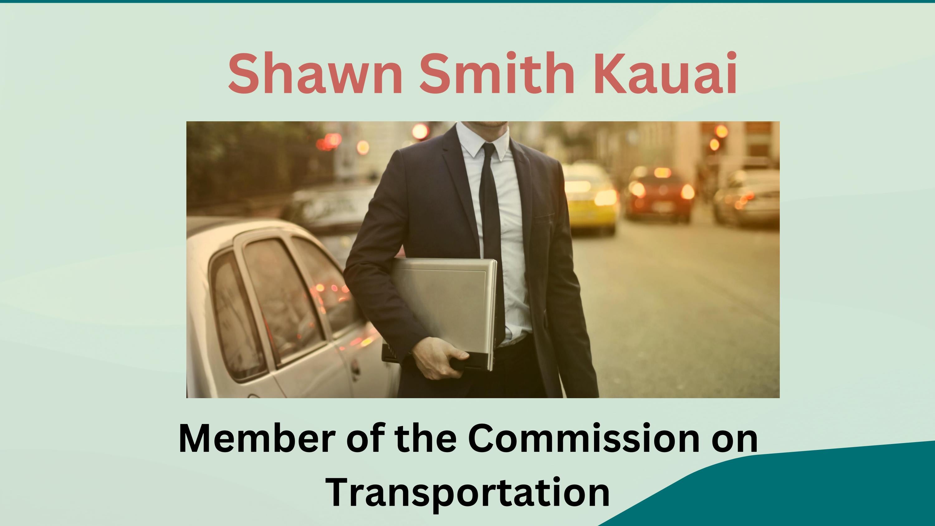 Shawn Smith Kauai Member of the Commission on Transportation by Shawn