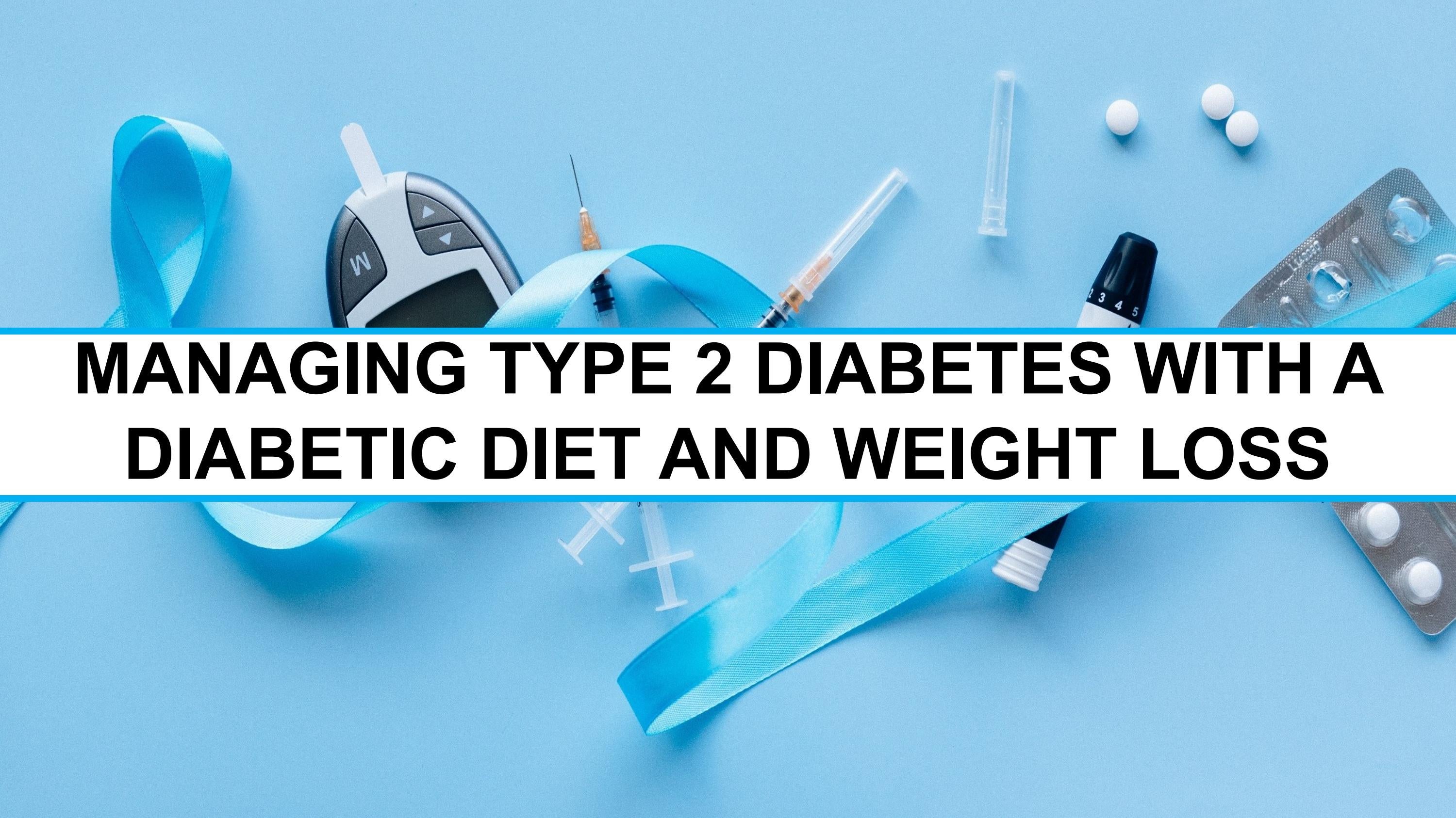 Managing Type 2 Diabetes With A Diabetic Diet And Weight Loss by Dr