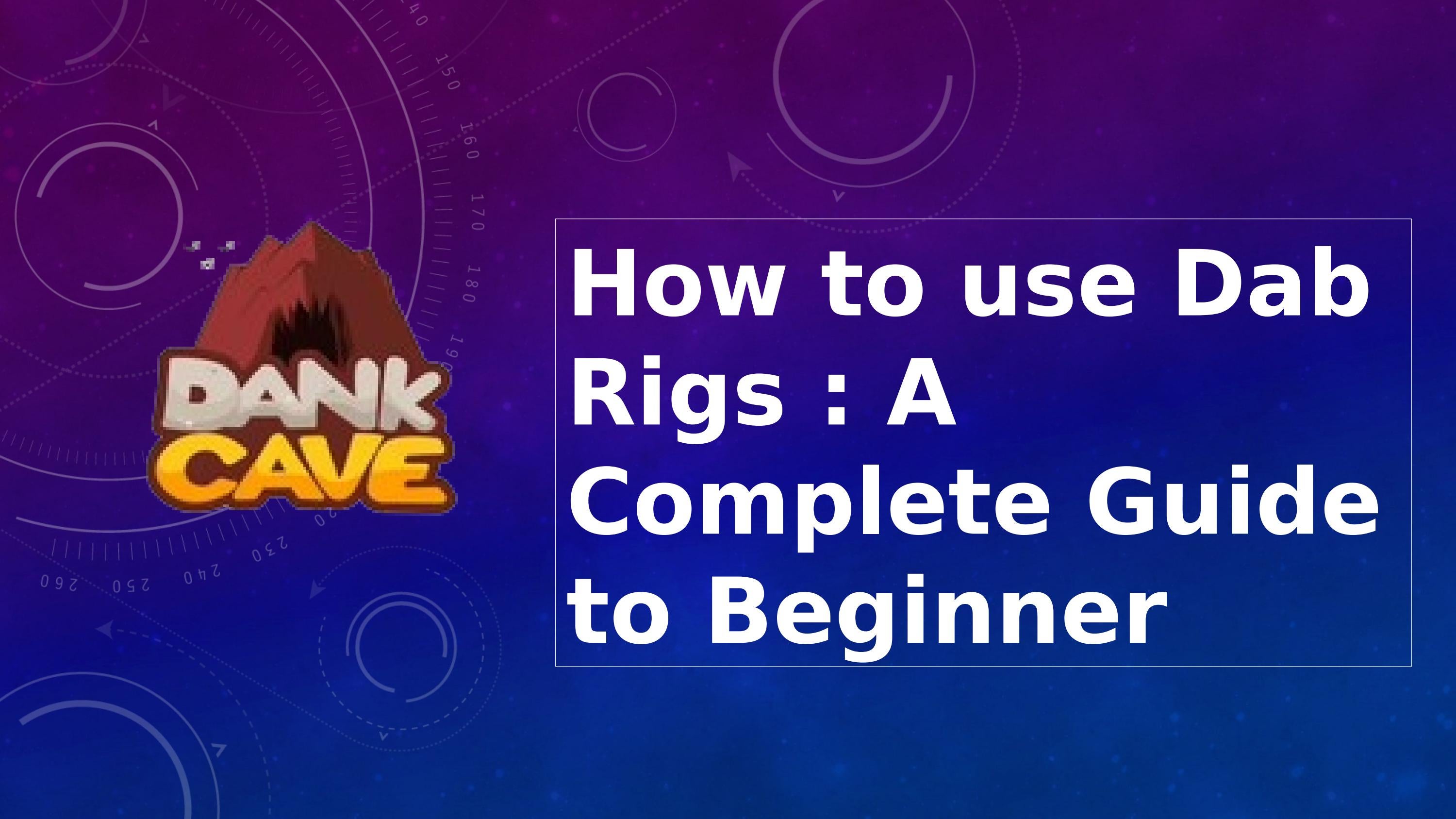 How to use Dab Rigs A Complete Guide to Beginner by majid saleh Issuu