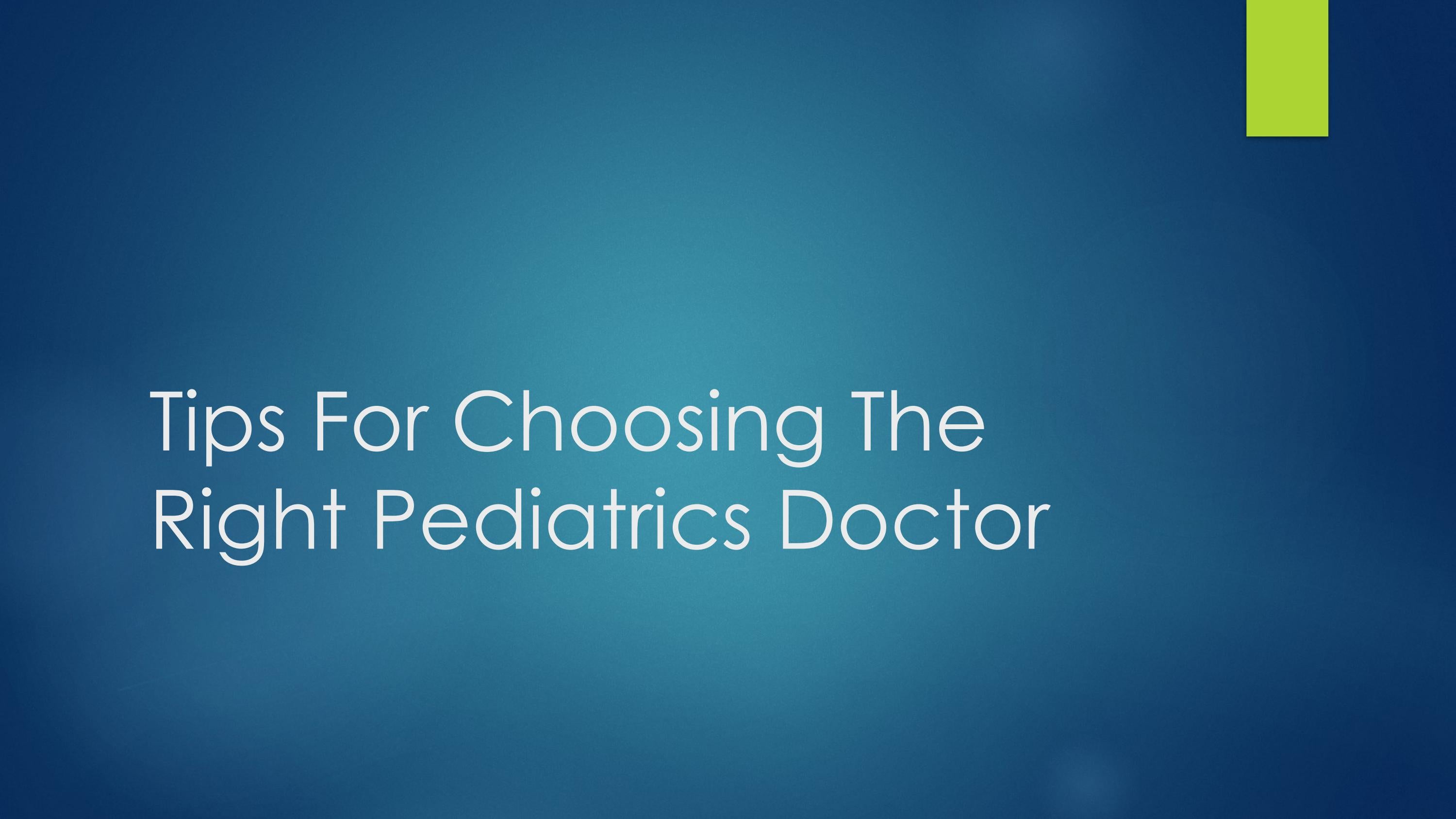 Tips For Choosing The Right Pediatrics Doctor by OrthopedicSurgeoninPasig Issuu