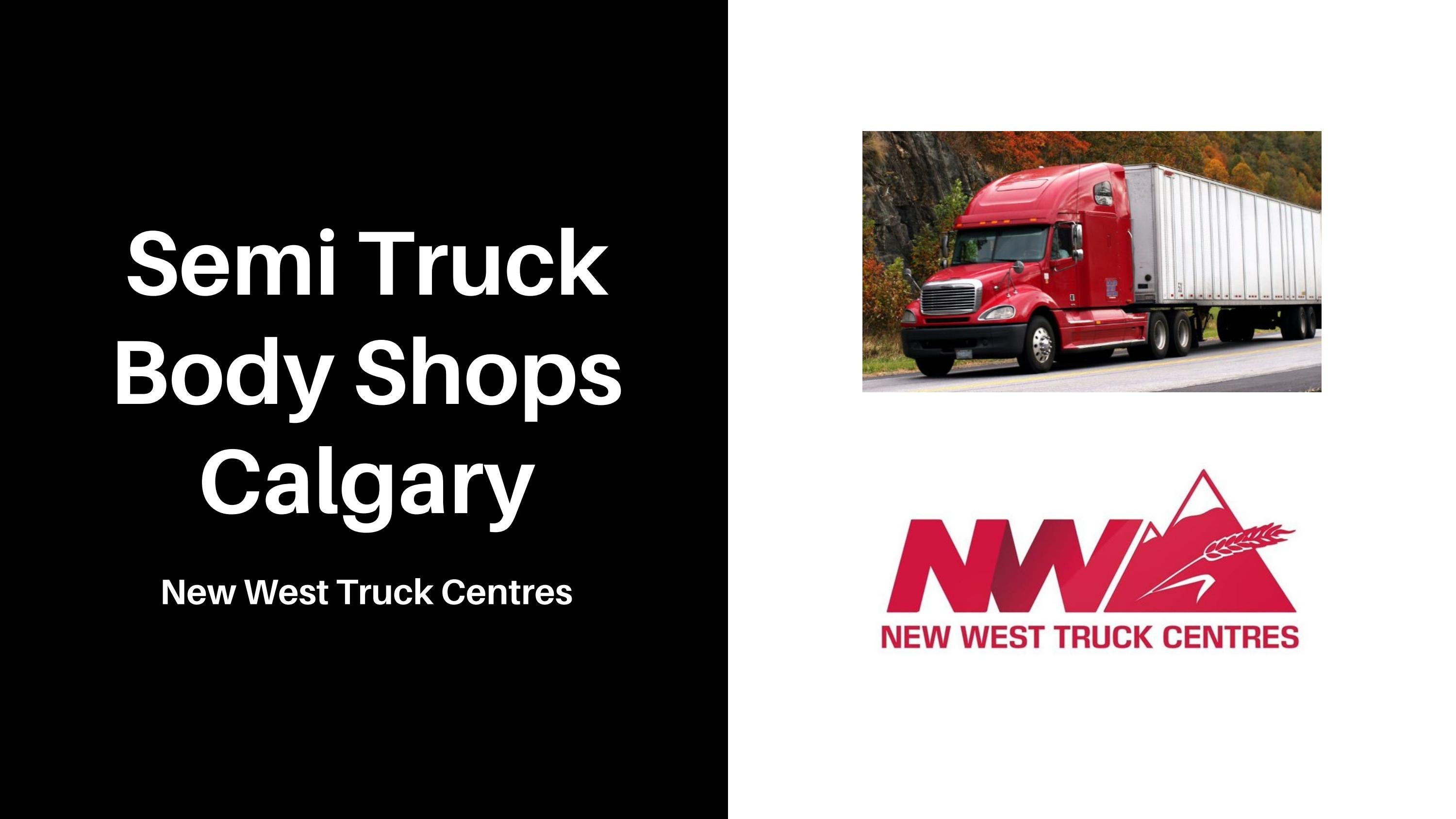 Semi Truck Body Shop Calgary New West truck Centres by New West Truck