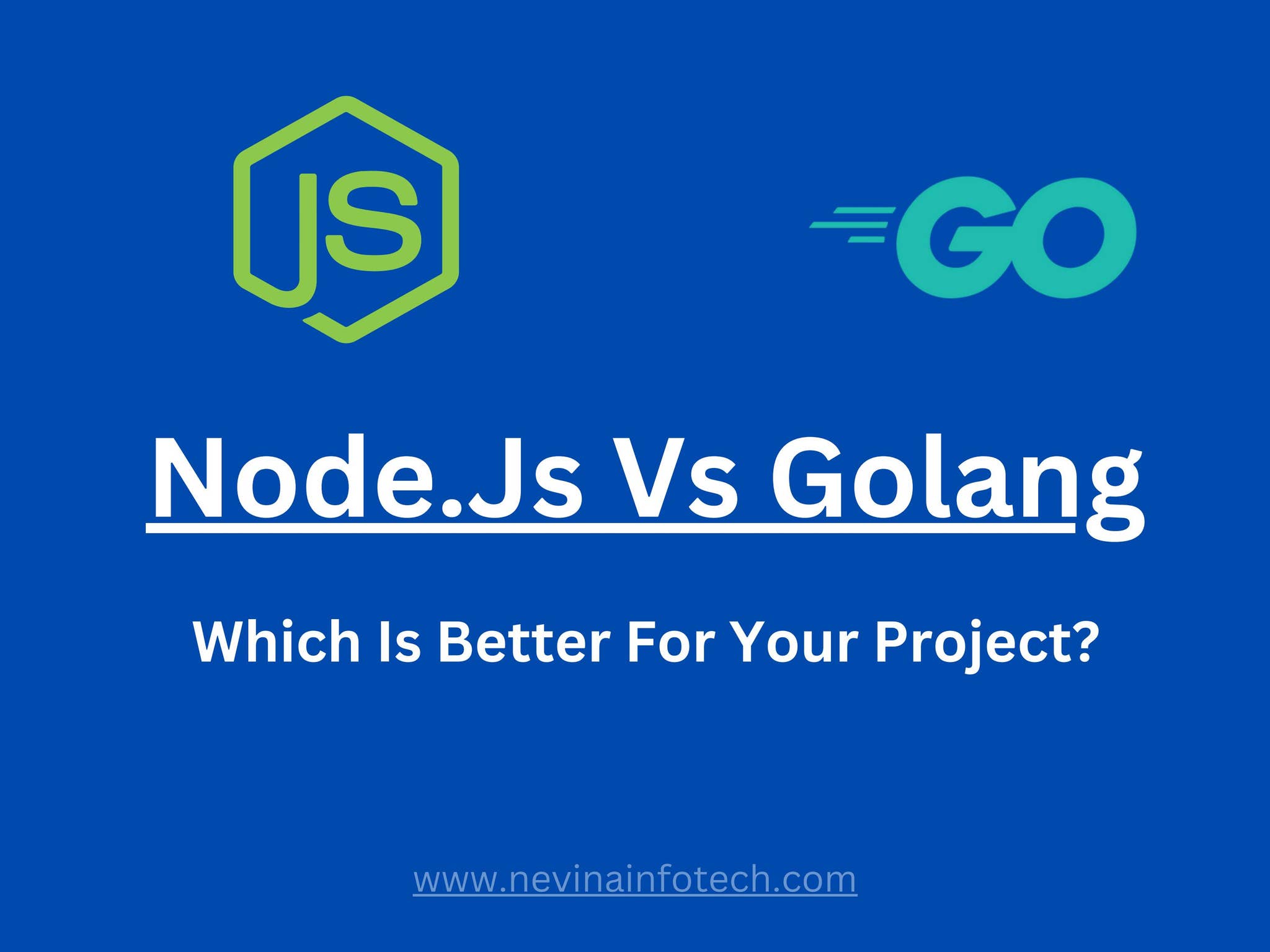 Node.Js Vs Golang: Which Is Better For Your Project? by Nevina Infotech ...