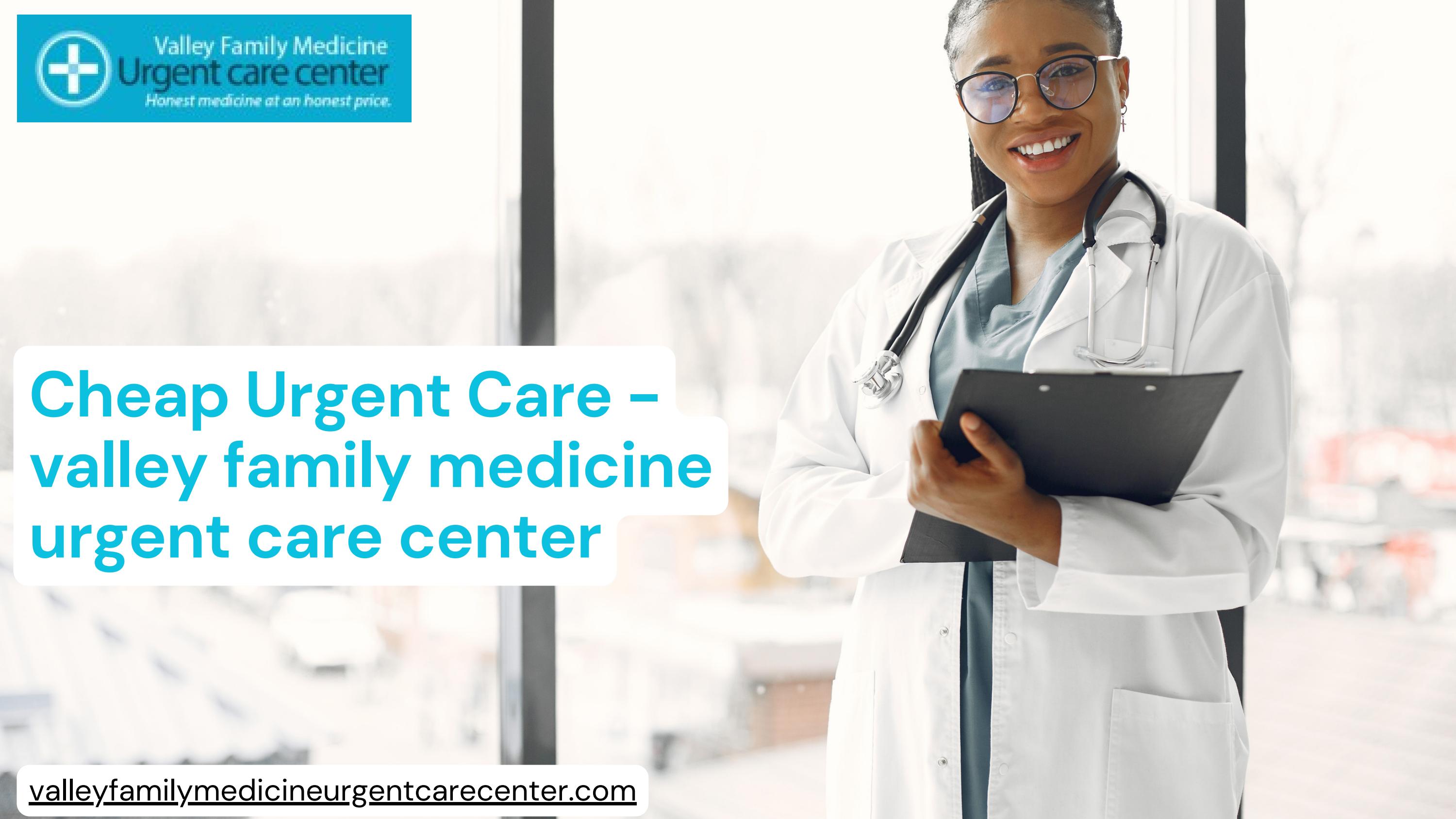 Cheap Urgent Care - valley family medicine urgent care center by  ValleyUrgentcare - Issuu