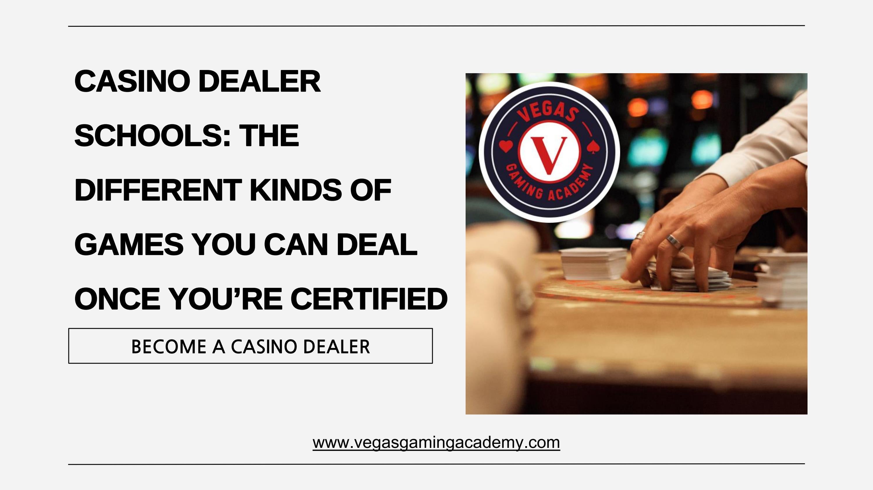 CASINO DEALER SCHOOLS THE DIFFERENT KINDS OF GAMES YOU CAN DEAL ONCE