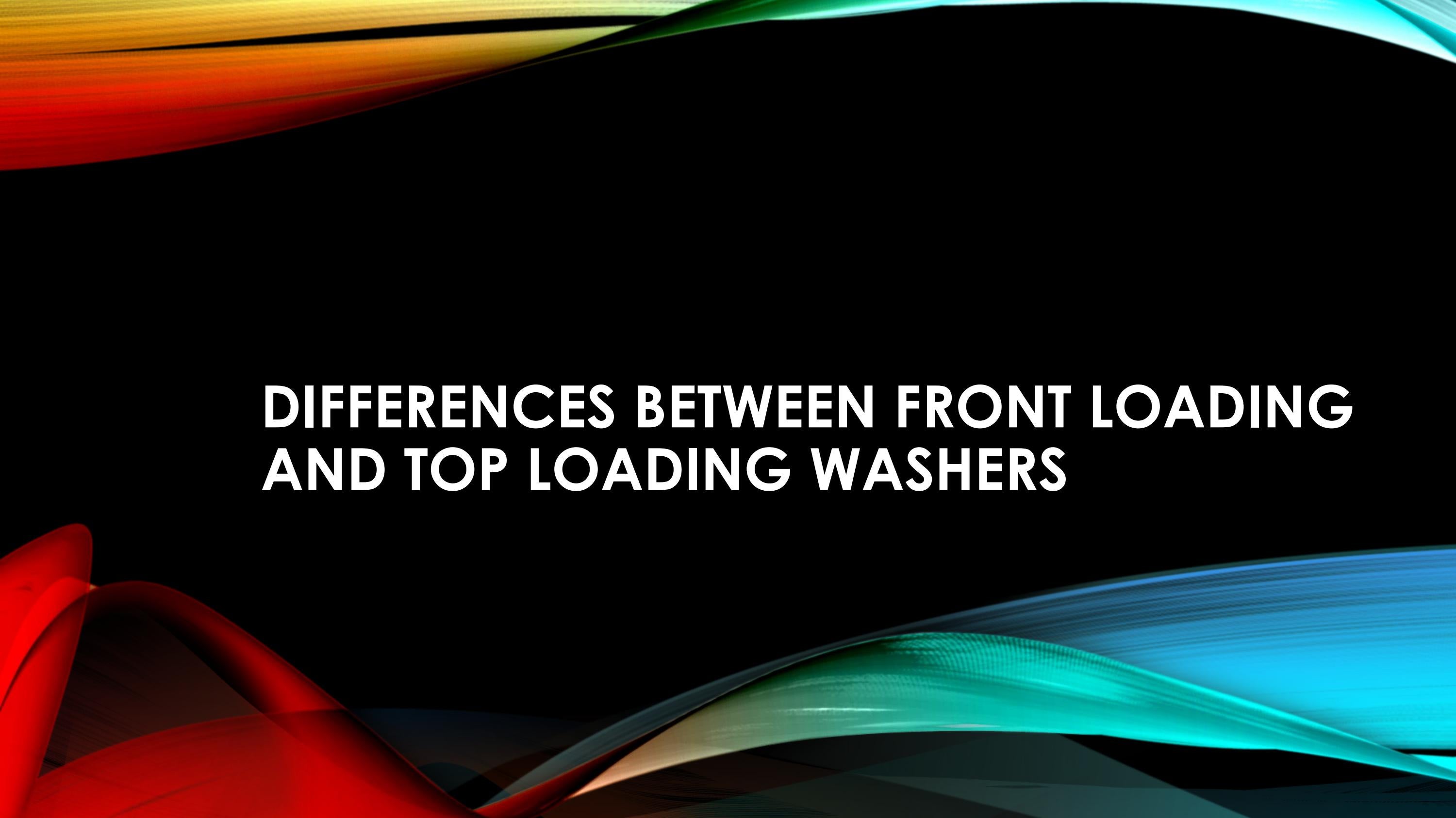Differences Between Front Loading and Top Loading Washers by prepare