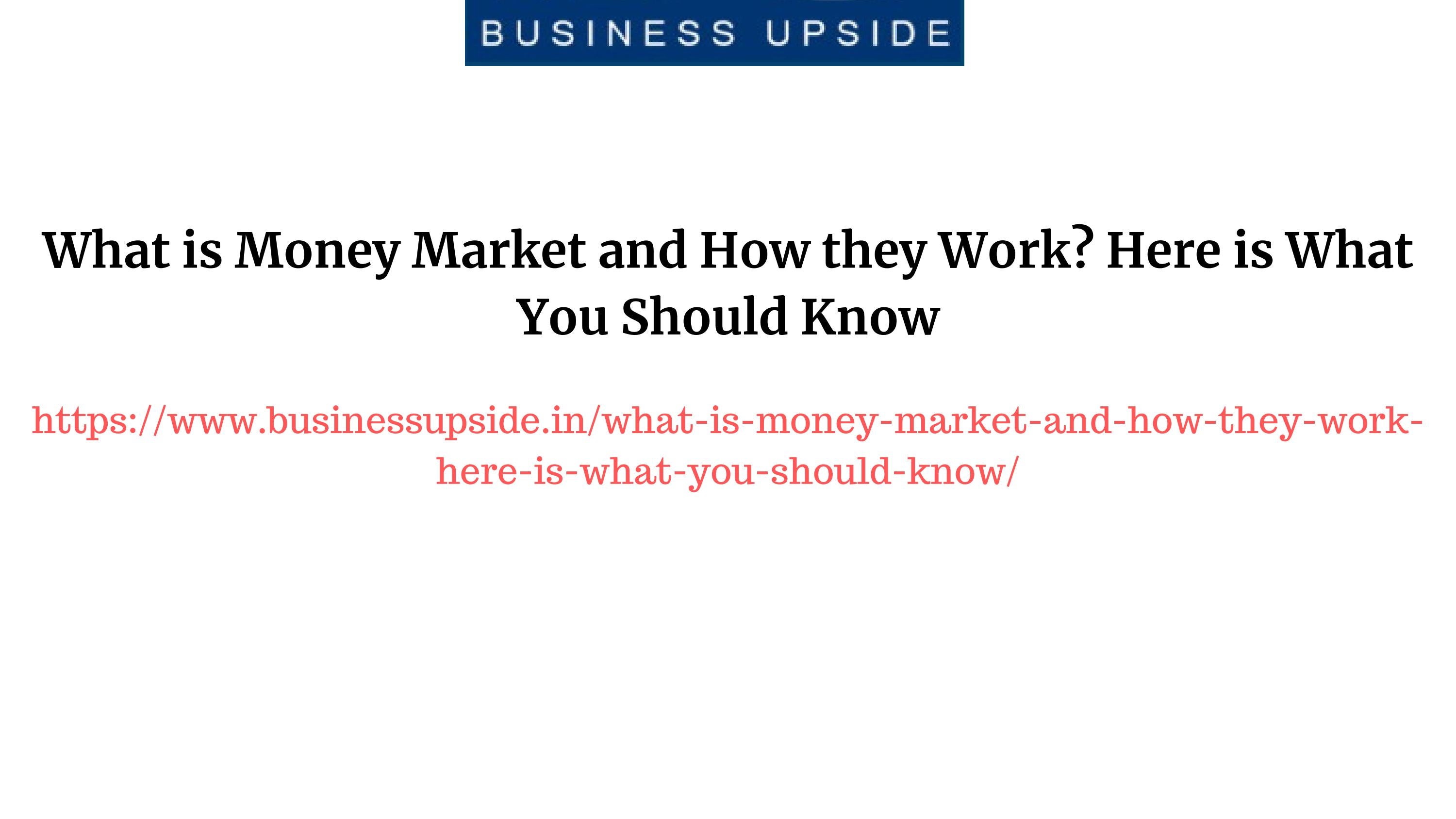 What Is Money Market And How They Work Here Is What You Should Know By 