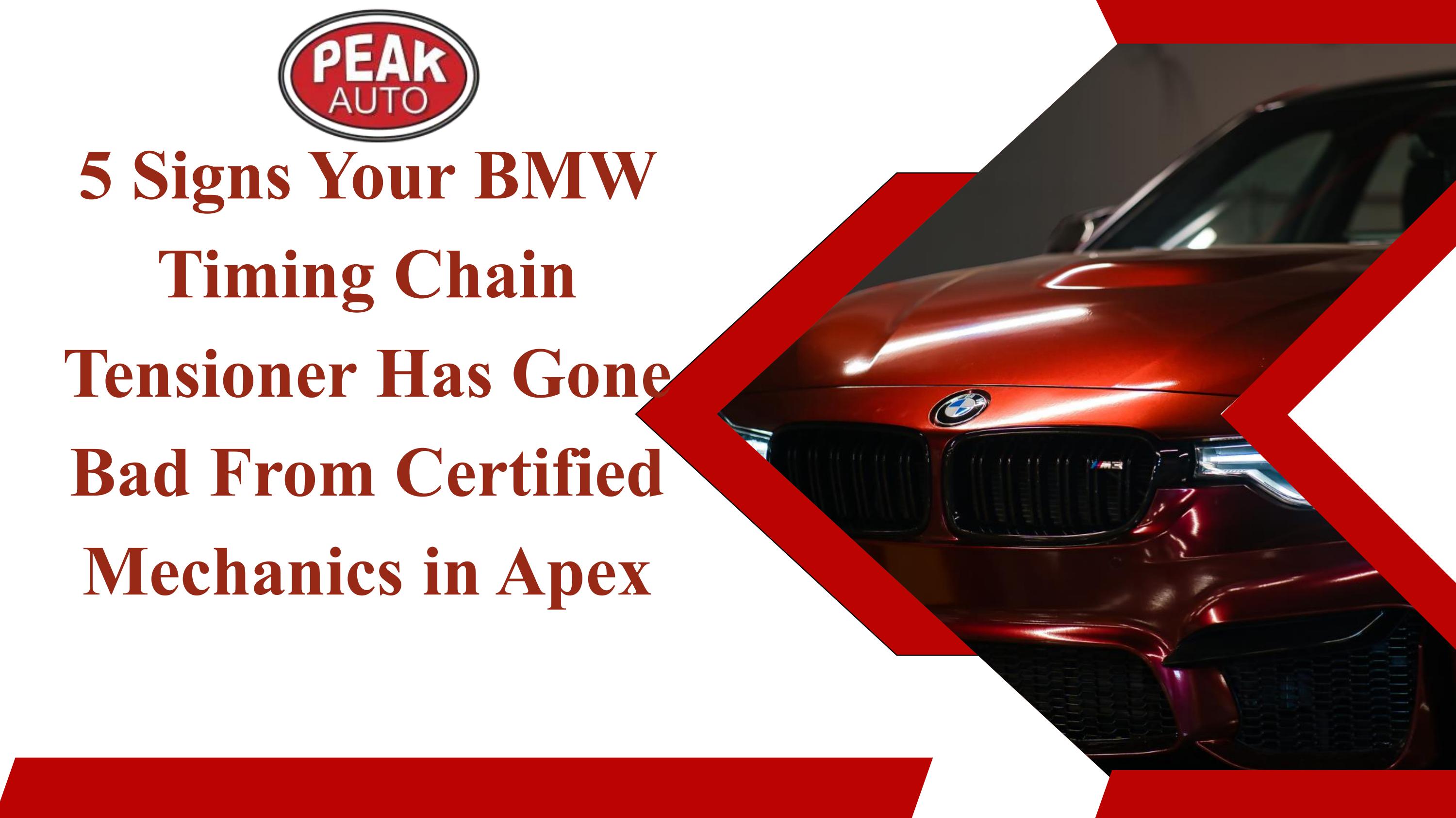 5 Signs Your BMW Timing Chain Tensioner Has Gone Bad From Certified Mechanics in Apex by Peak
