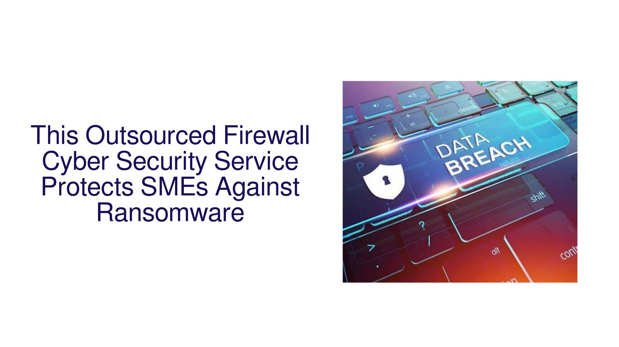 This Outsourced Firewall Cyber Security Service Protects SMEs Against ...