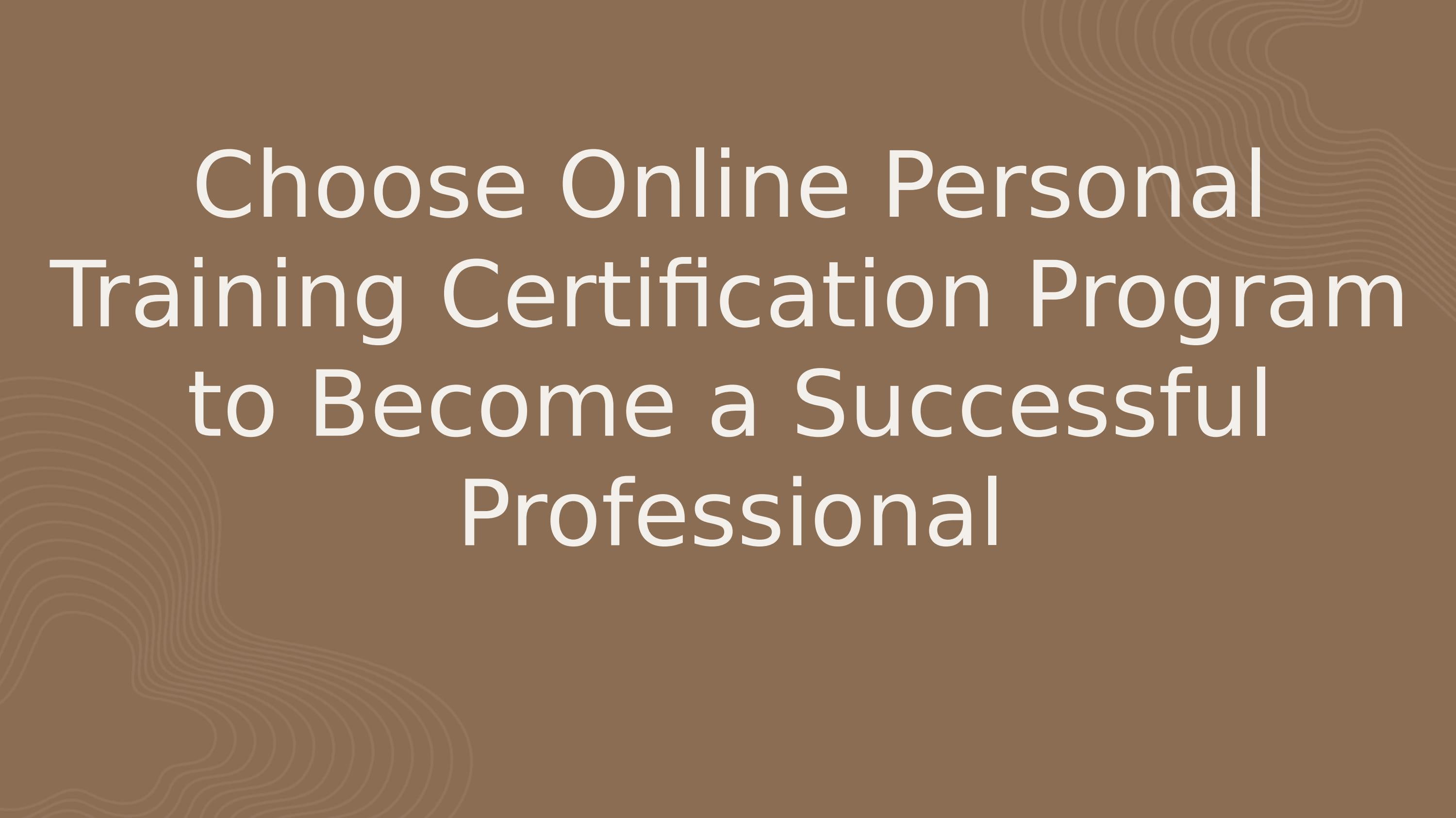 How to Choose the Best Personal Training Certification Program as Per