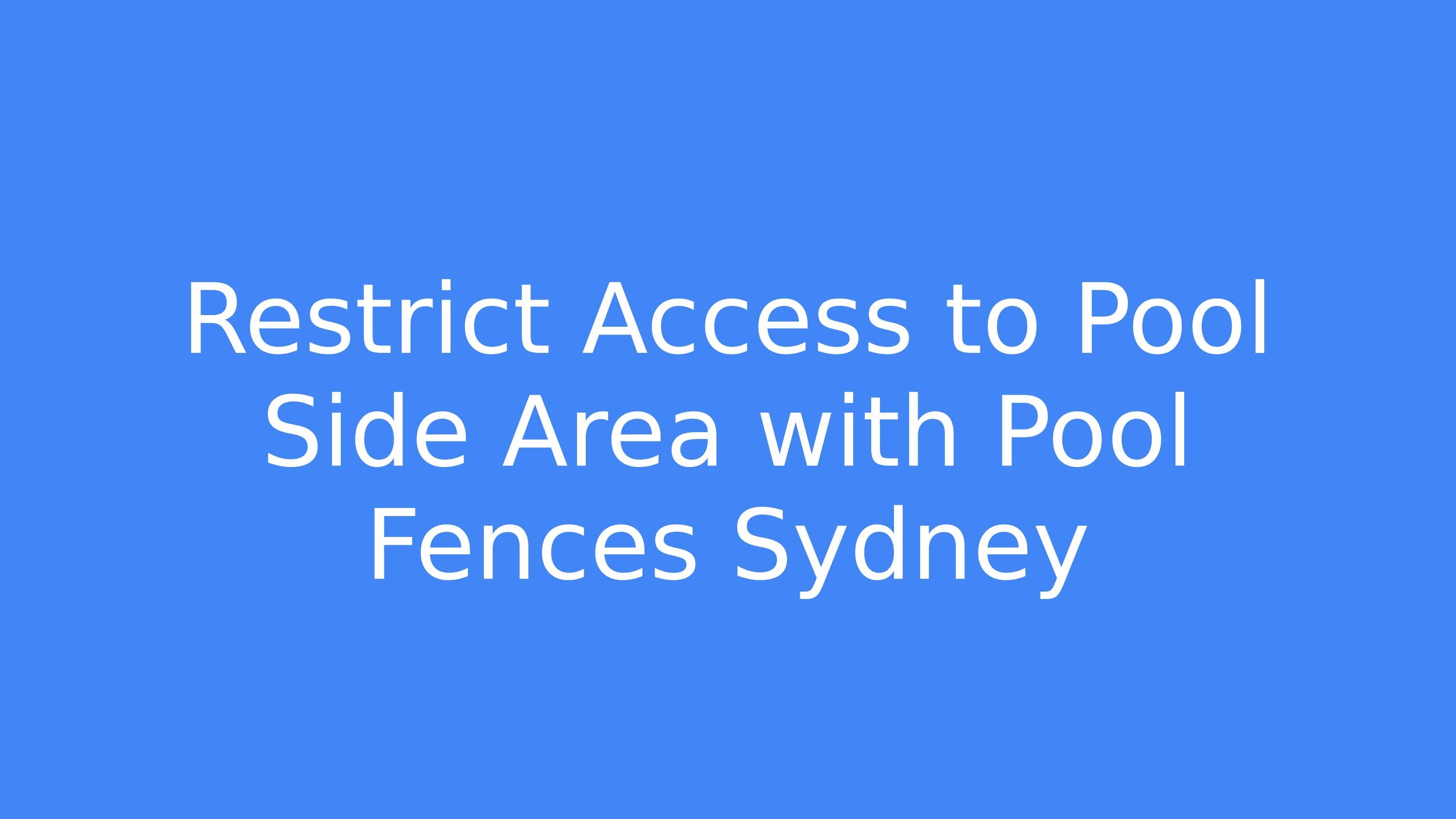 Restrict Access to Pool Side Area with Pool Fences Sydney by Assured