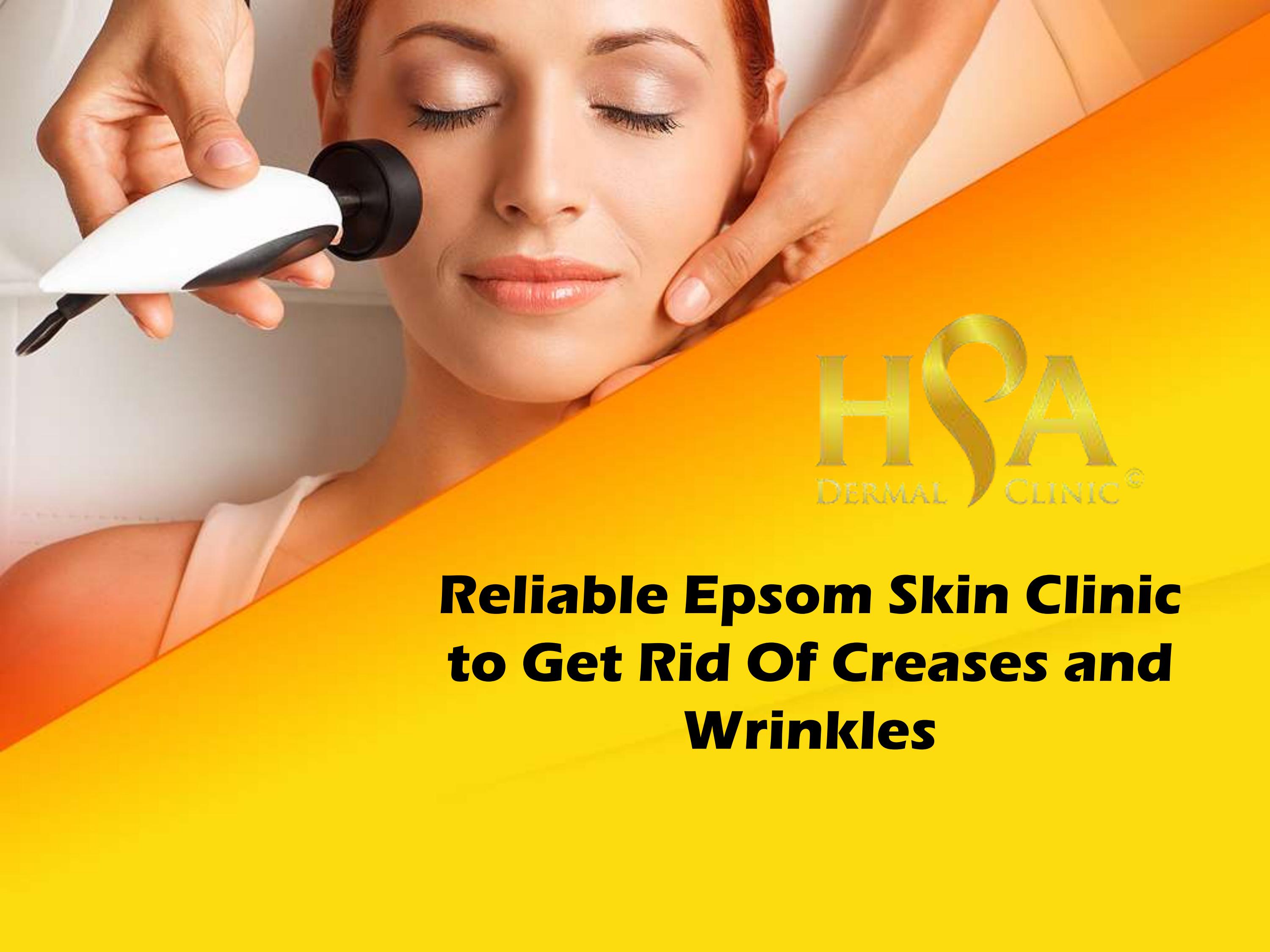 Reliable Epsom Skin Clinic to Get Rid Of Creases and Wrinkles by HSA
