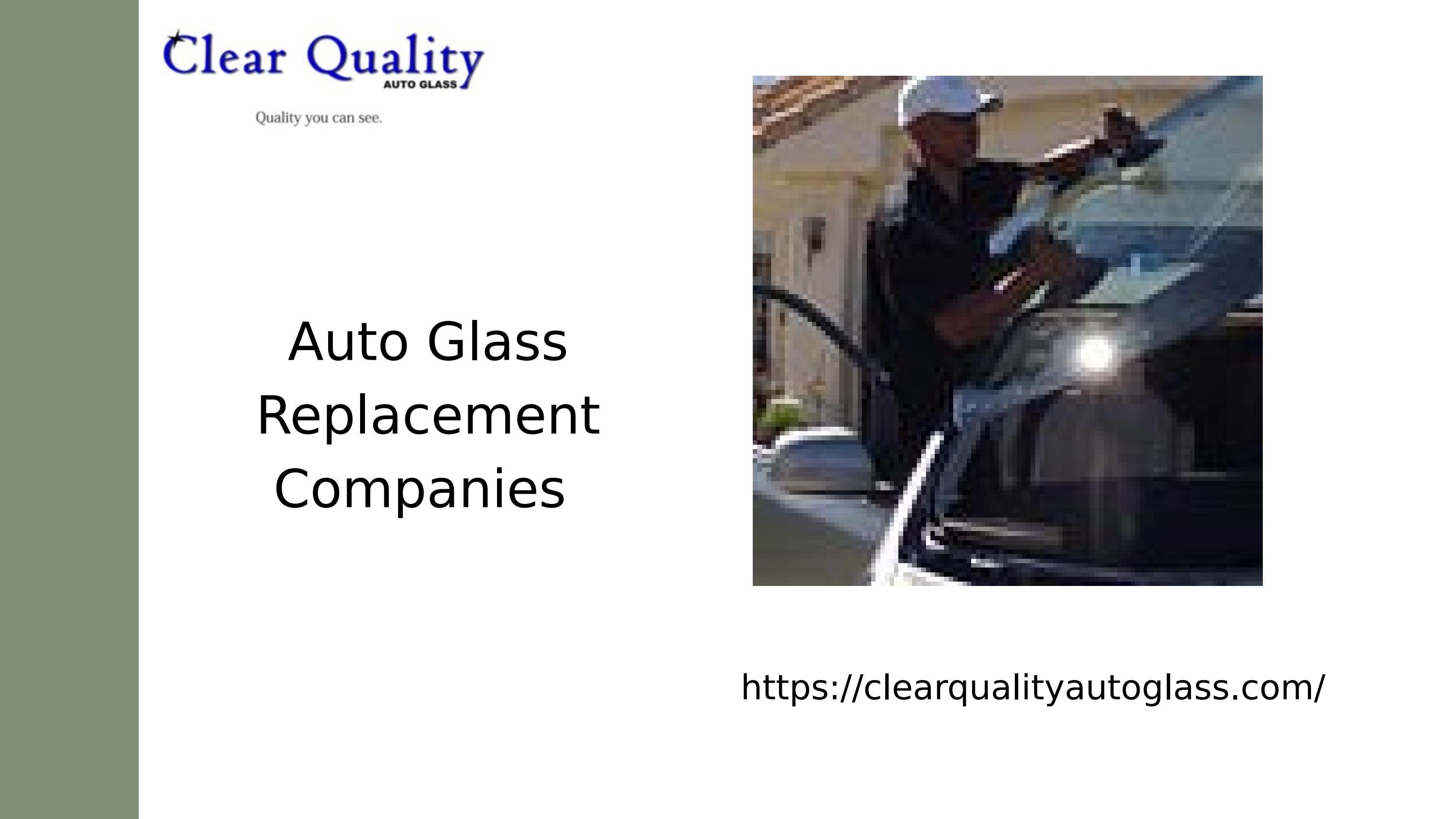 All You Need to Know About Auto Glass Replacement Companies by Clear Quality Auto Glass Issuu