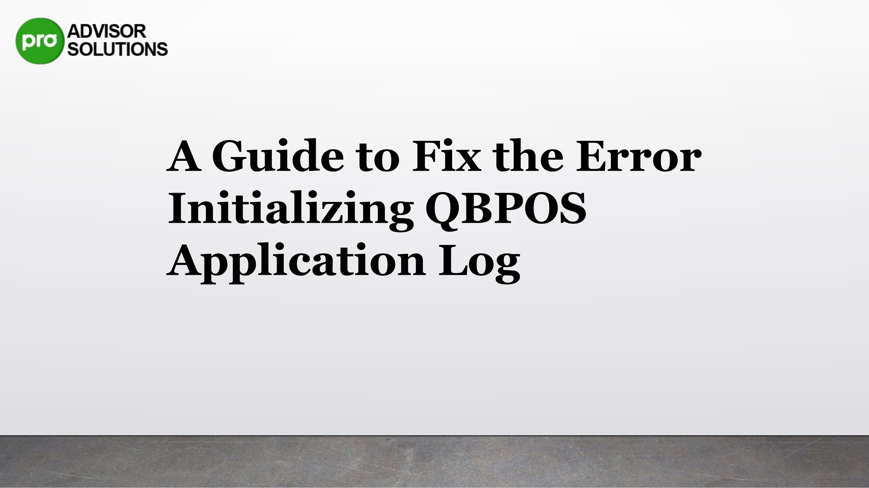 An easy way to quickly resolve error initializing qbpos application log