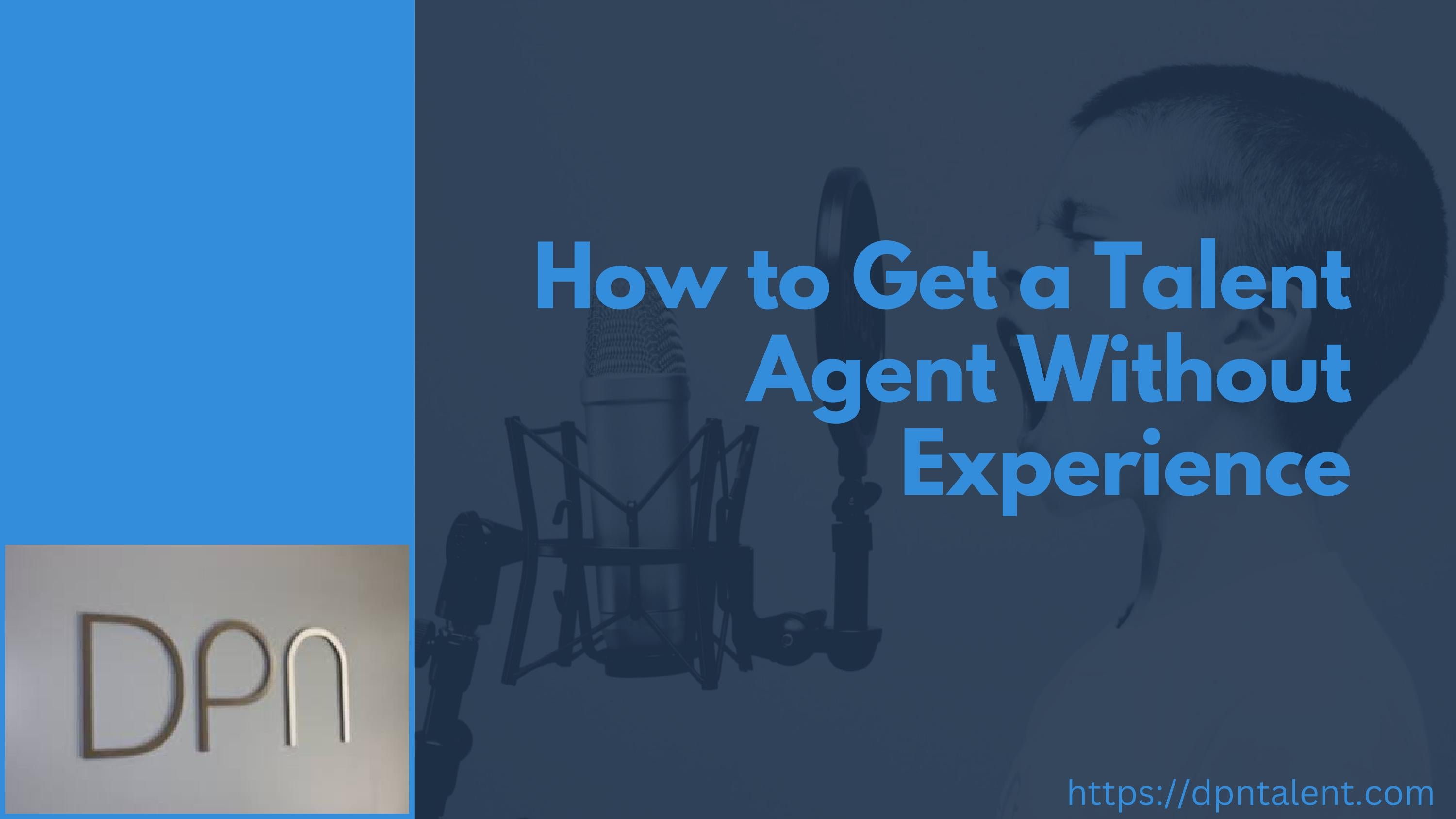 How To Get A Talent Agent Without Experience by DPN Talent Issuu