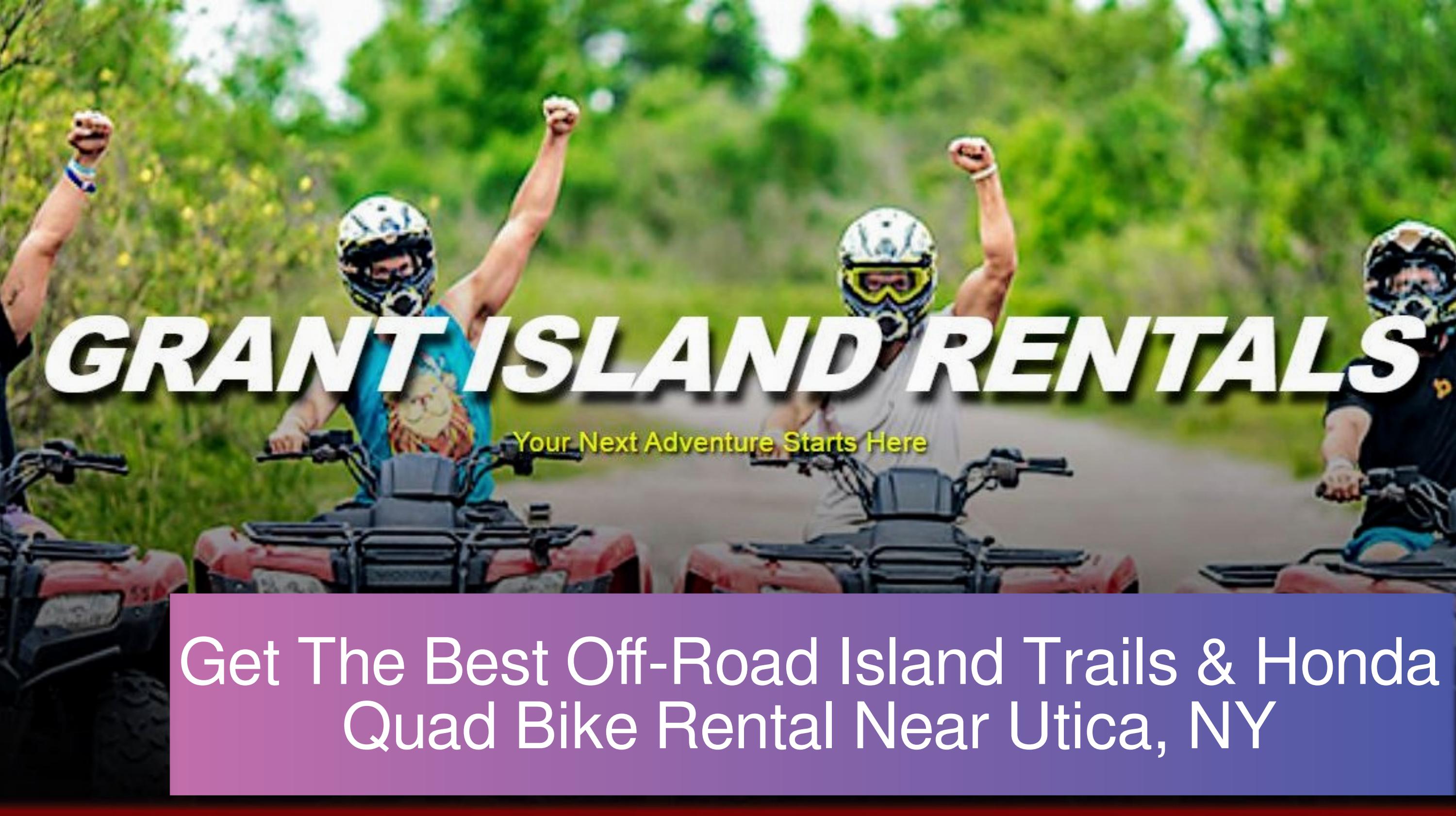 Get The Best OffRoad Island Trails & Honda Quad Bike Rental Near Utica
