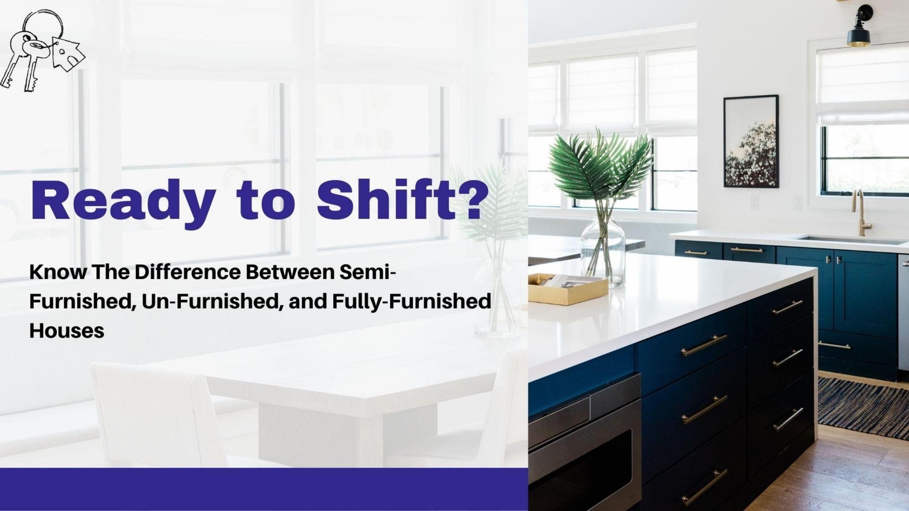 Ready to Shift? Know the Difference between SemiFurnished, UnFurnised