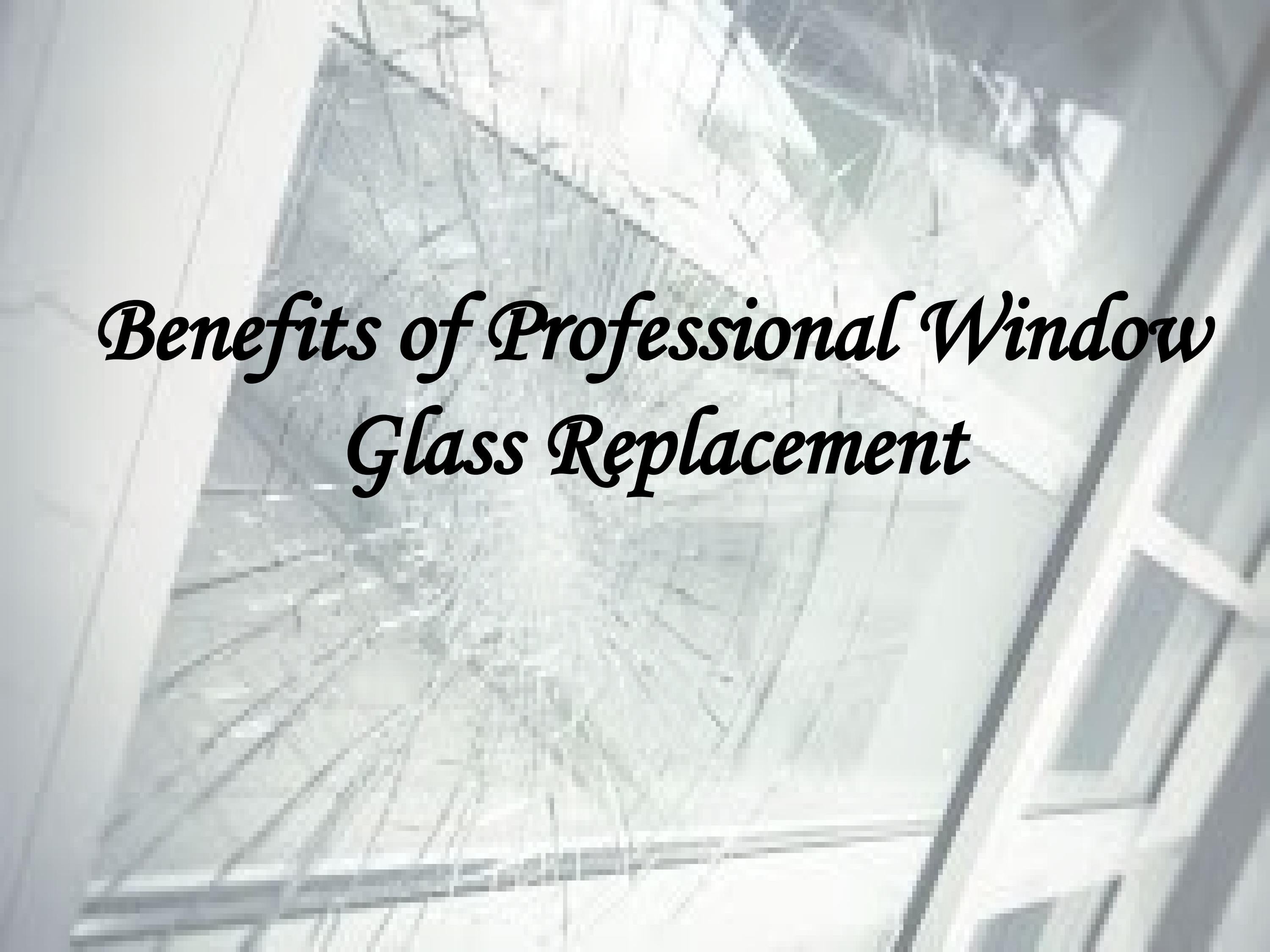 Benefits of Professional Window Glass Replacement by Shine Glass