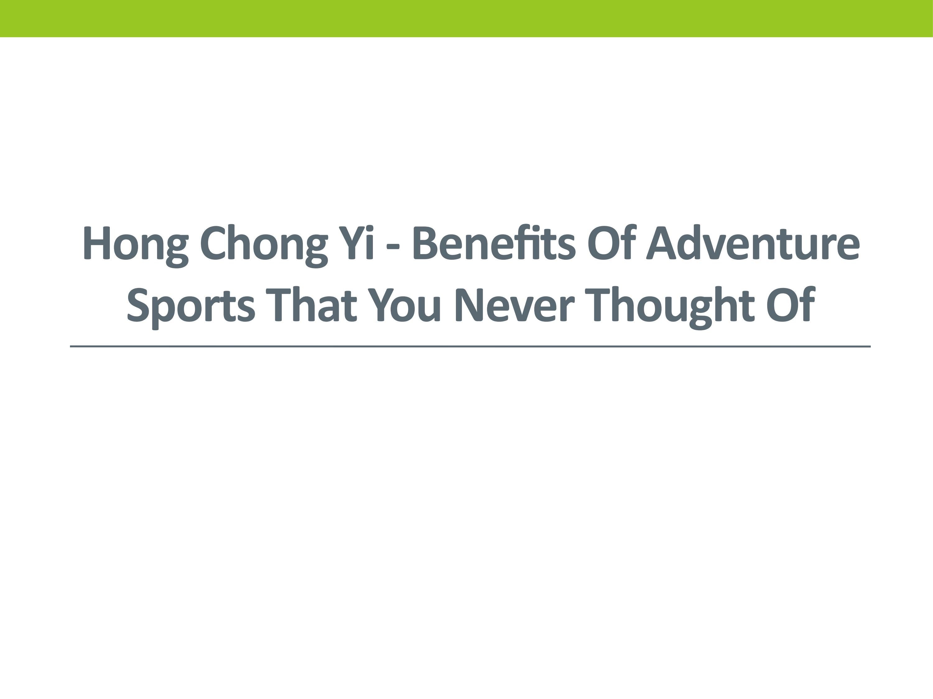 hong-chong-yi-benefits-of-adventure-sports-that-you-never-thought-of