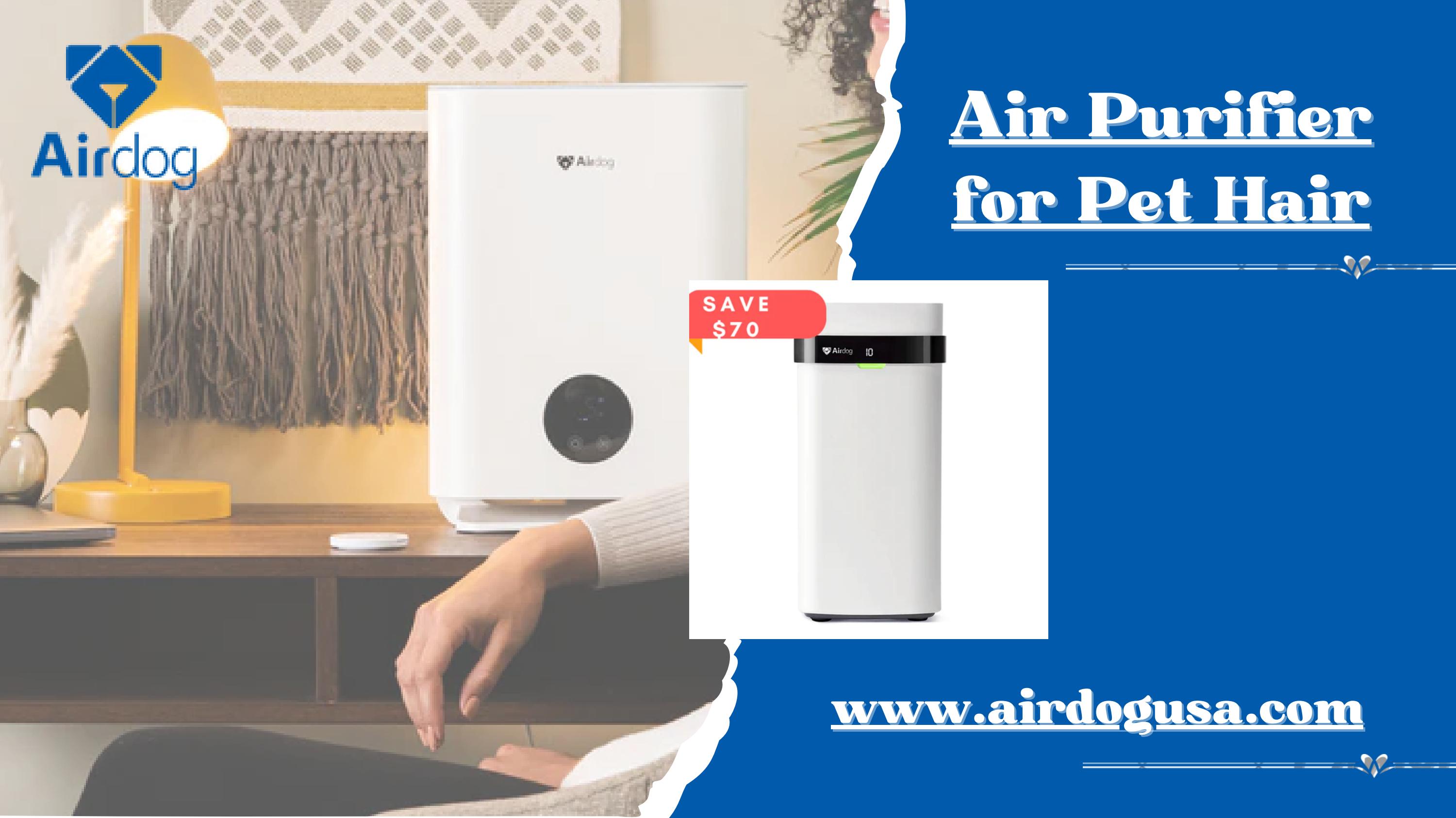Buy The Best Air Purifier For Pet Hair From Airdog USA by airdogusa12