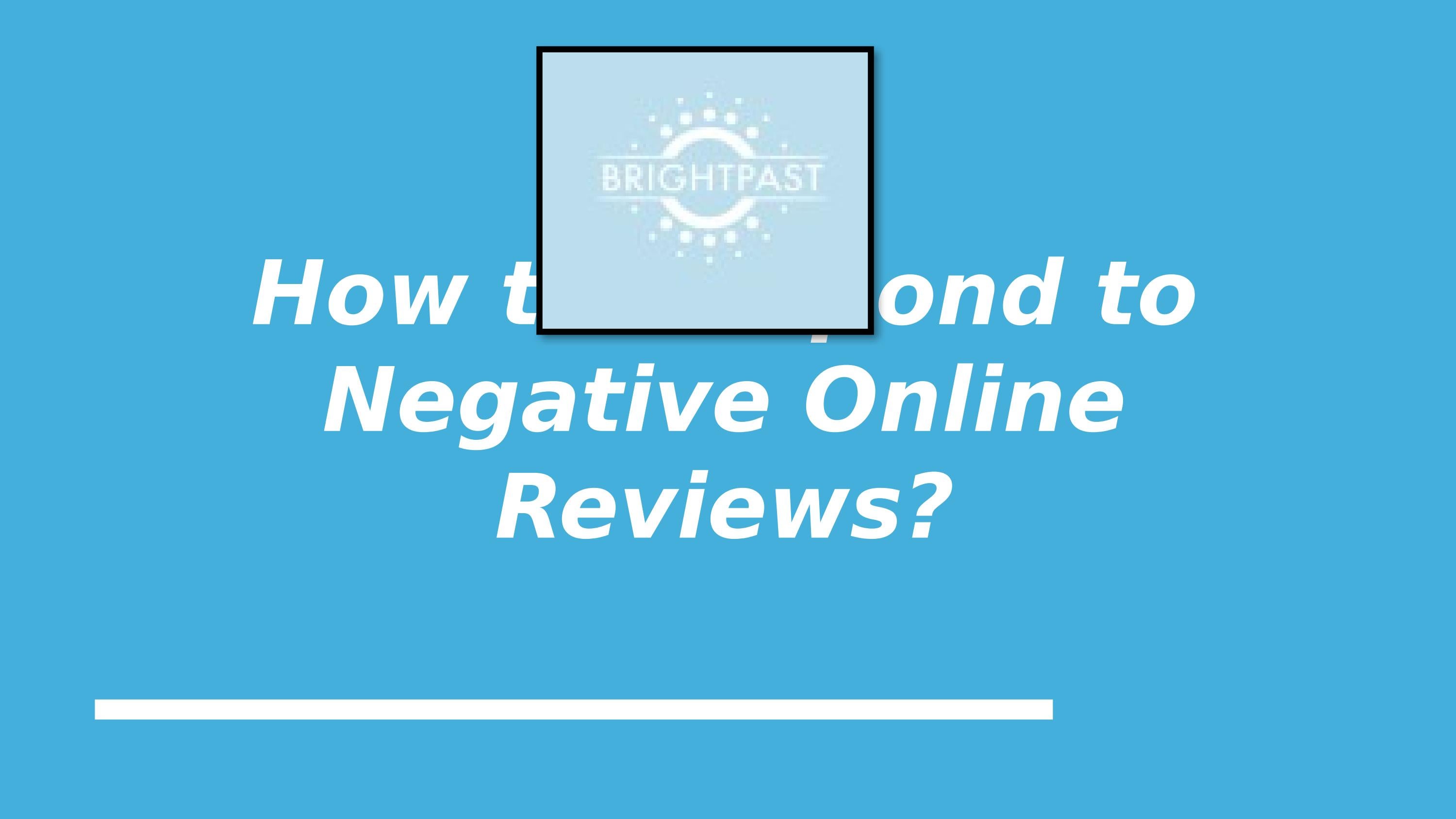 How to Respond to Negative Online Reviews? by Bright Past Issuu