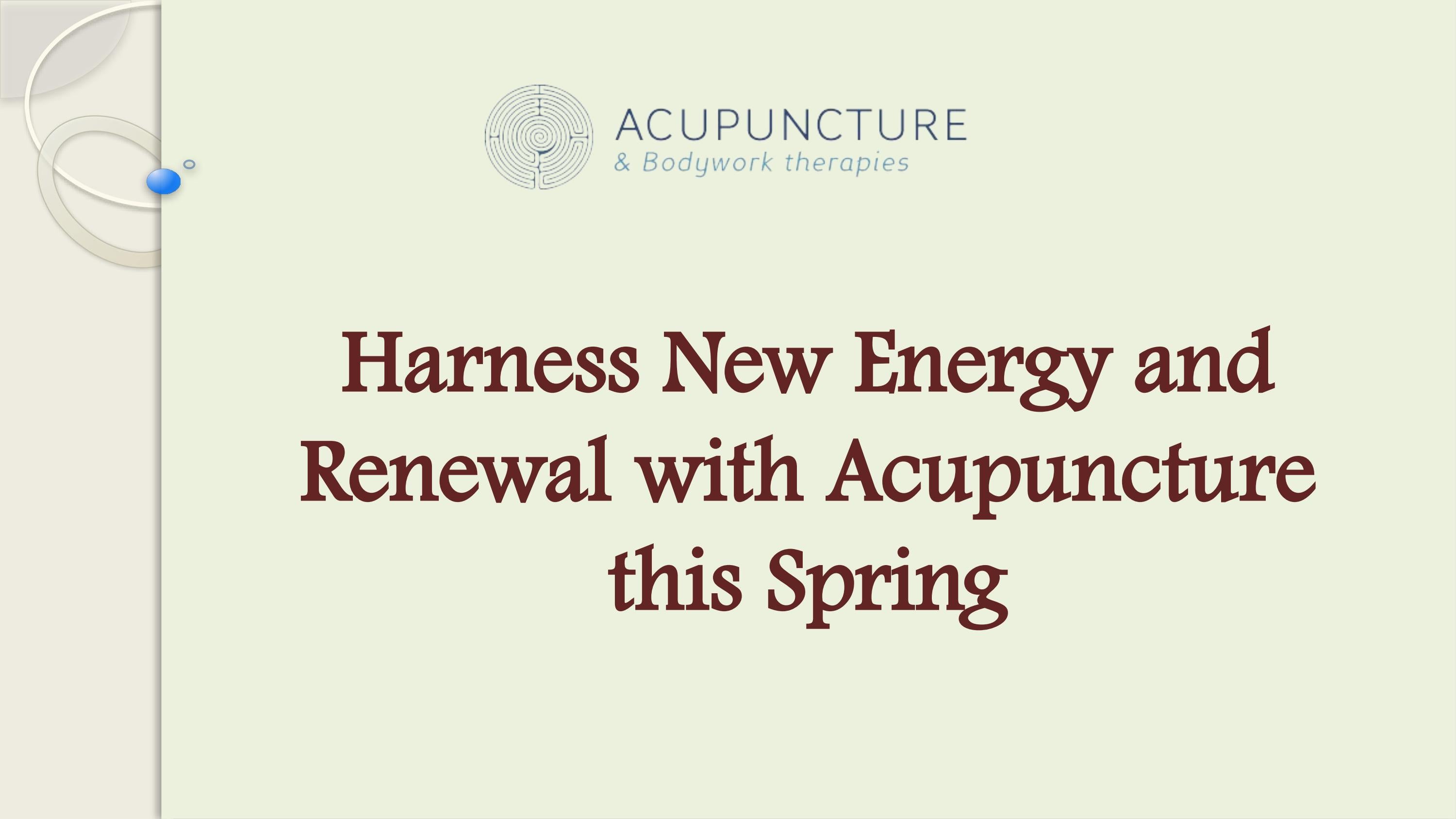 Harness New Energy and Renewal with Acupuncture this Spring by