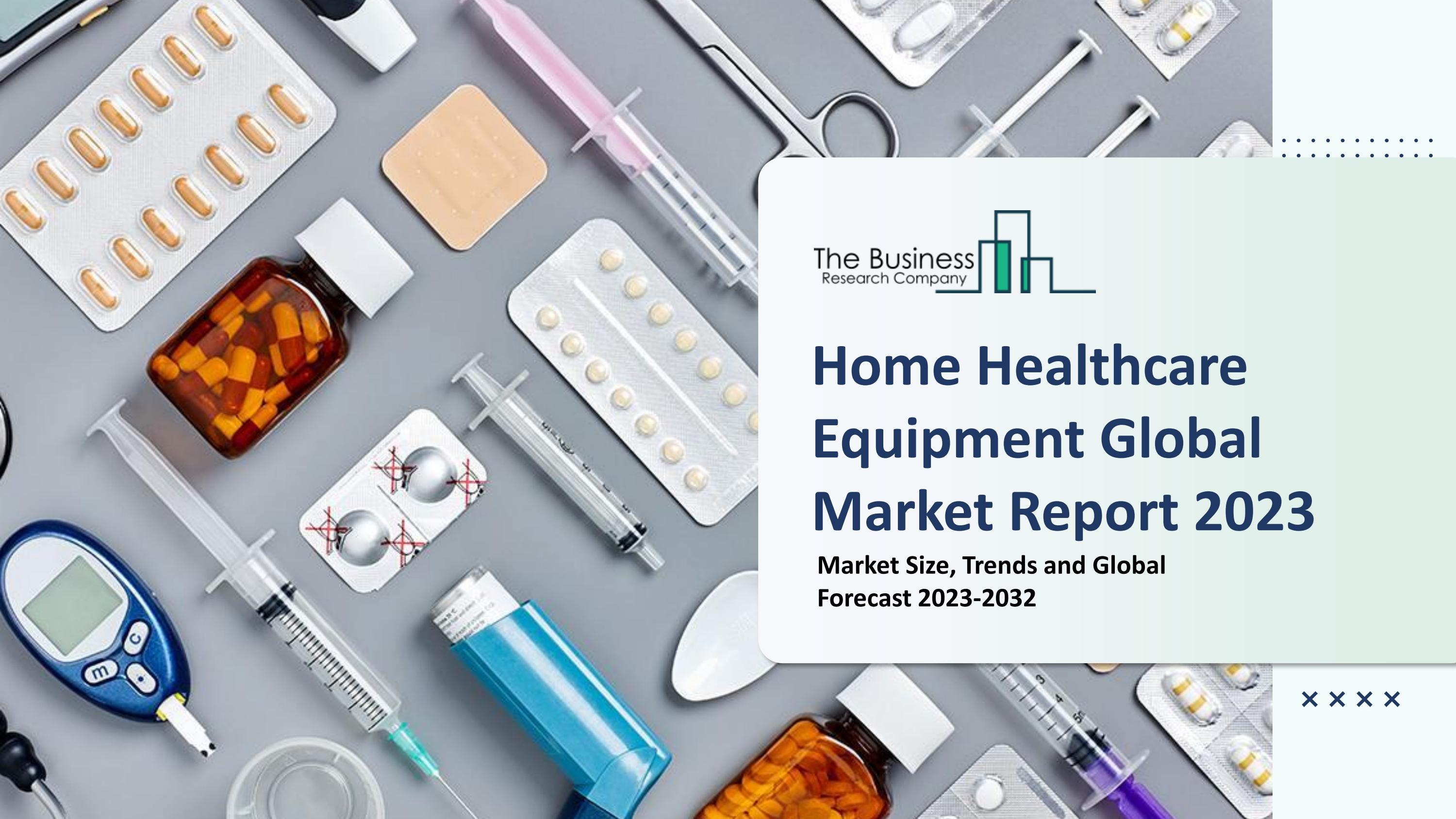 Home Healthcare Equipment Market Size, Demand, Growth, Analysis and Forecast to 2032 by