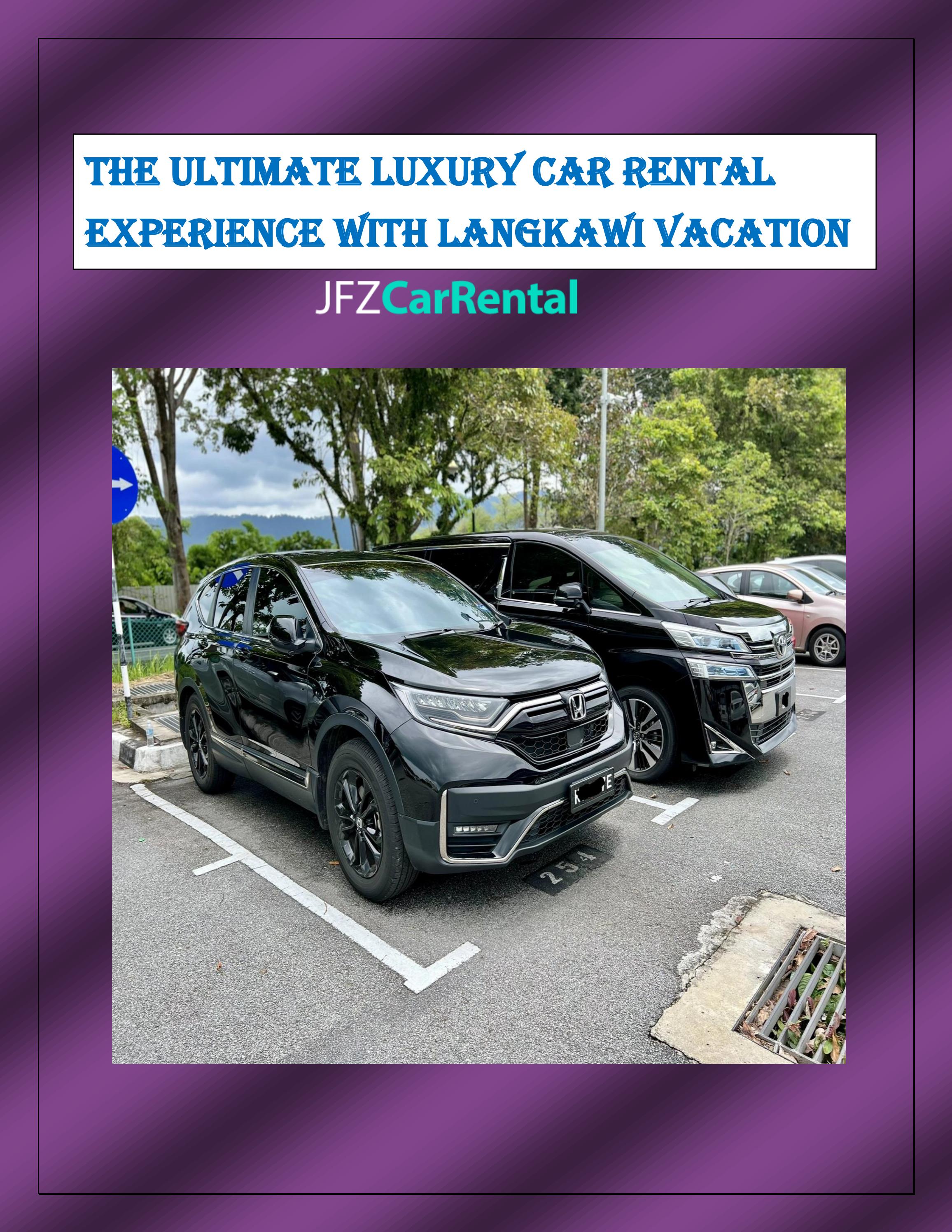 The Ultimate Luxury Car Rental Experience with Langkawi Vacation by Jfz