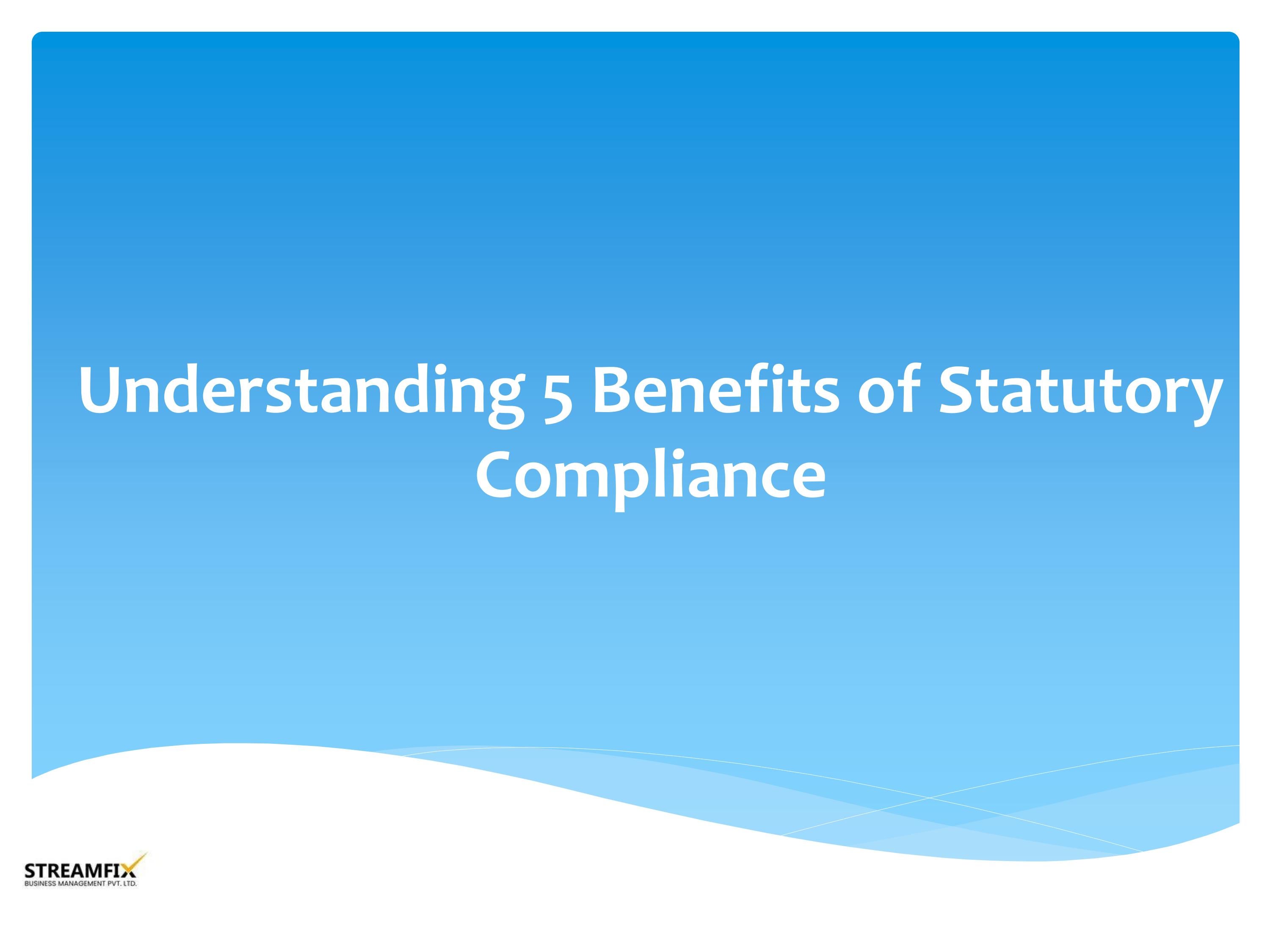 Understanding 5 Benefits of Statutory Compliance by streamfix Issuu