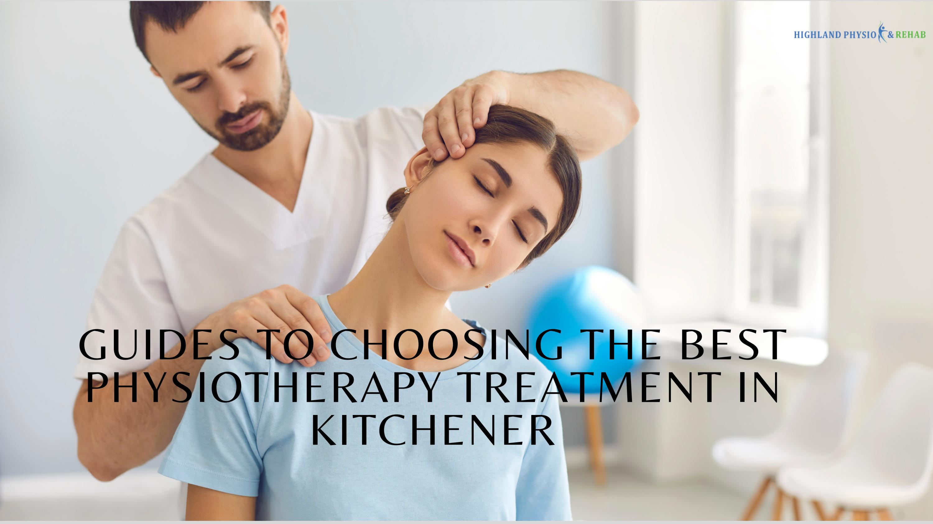 Guides to choosing the best physiotherapy treatment in Kitchener by
