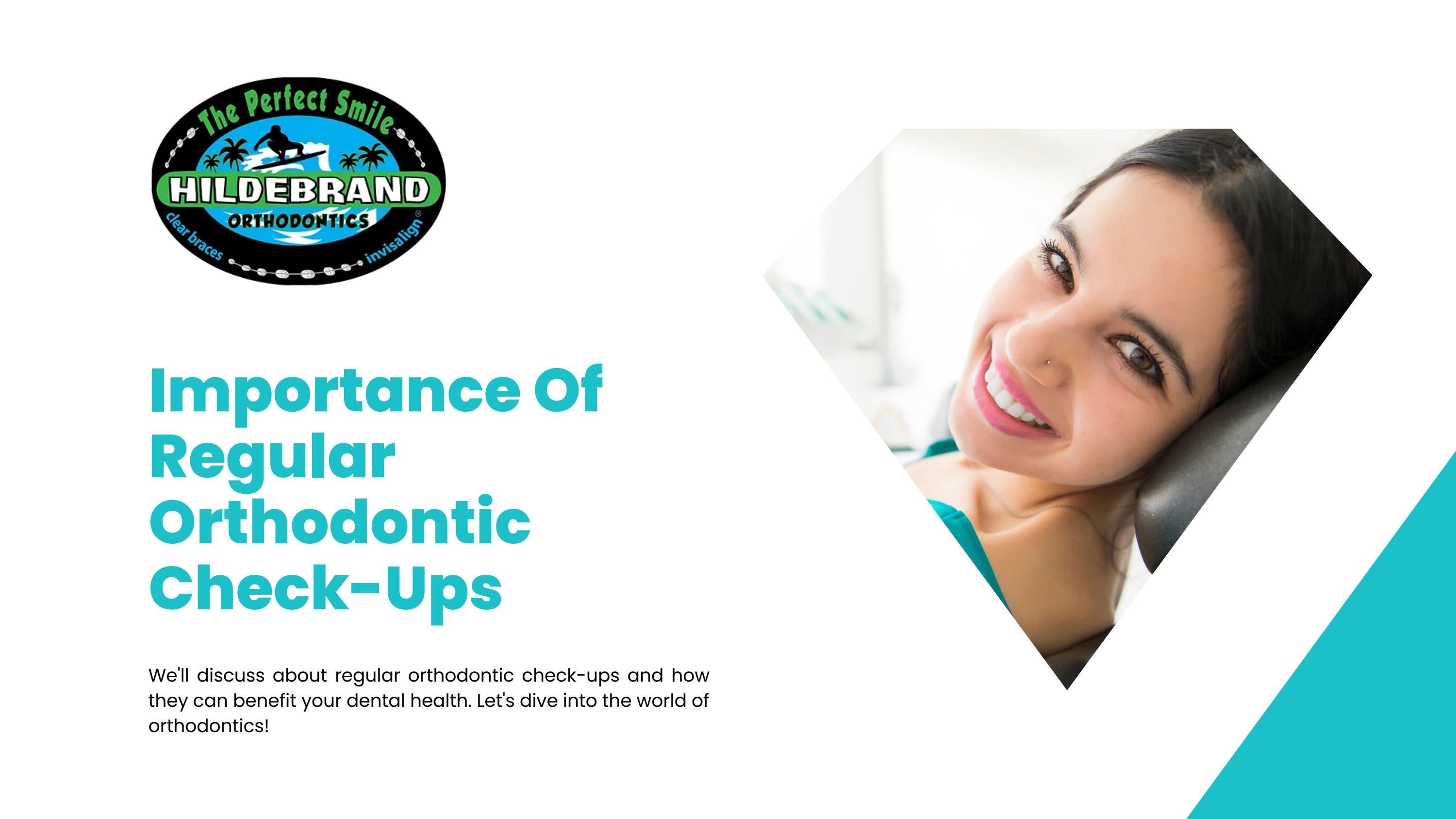 Importance Of Regular Orthodontic CheckUps by Hildebrand Orthodontics