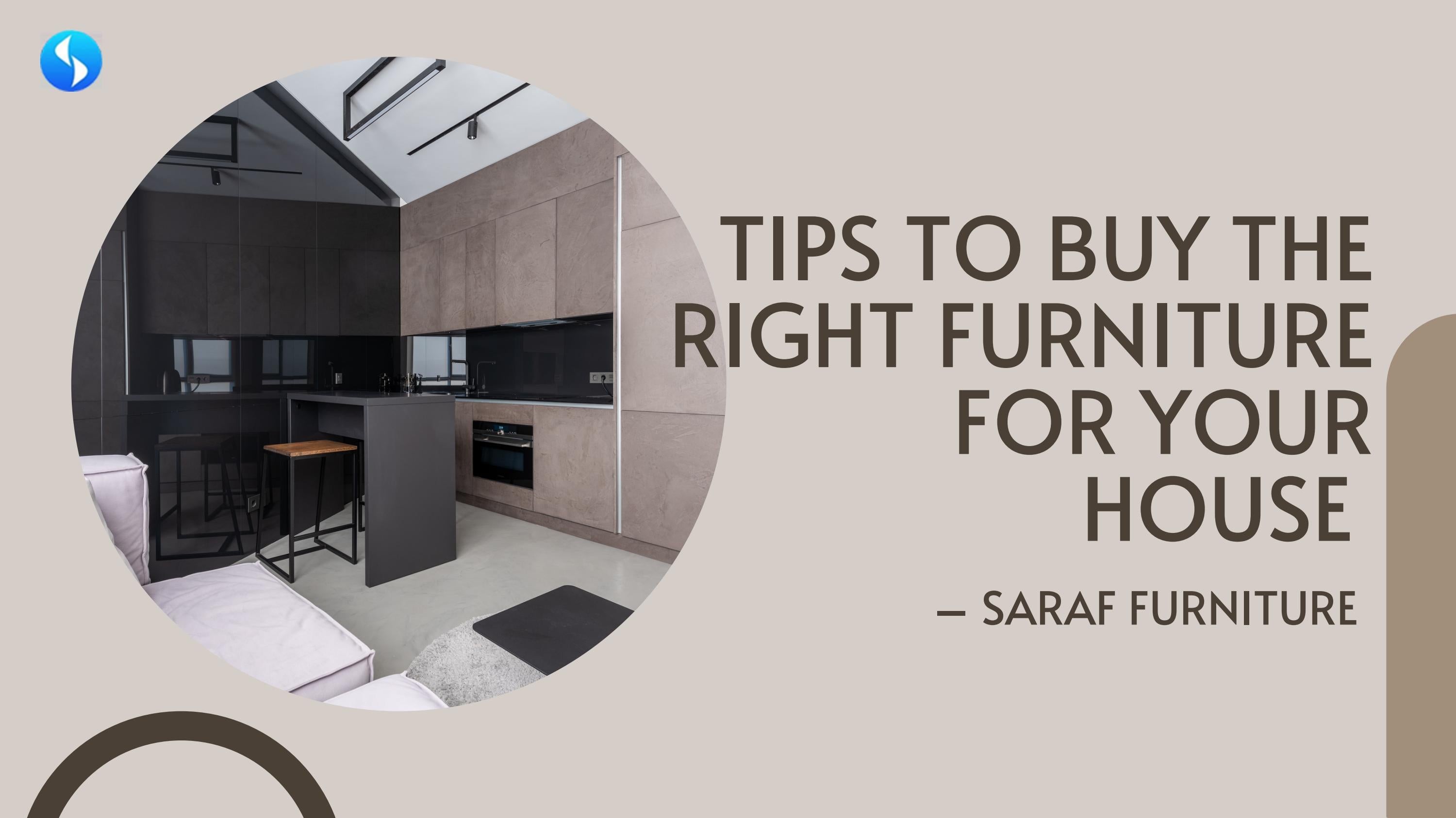 Tips to Buy the Right Furniture for Your House Saraf Furniture by
