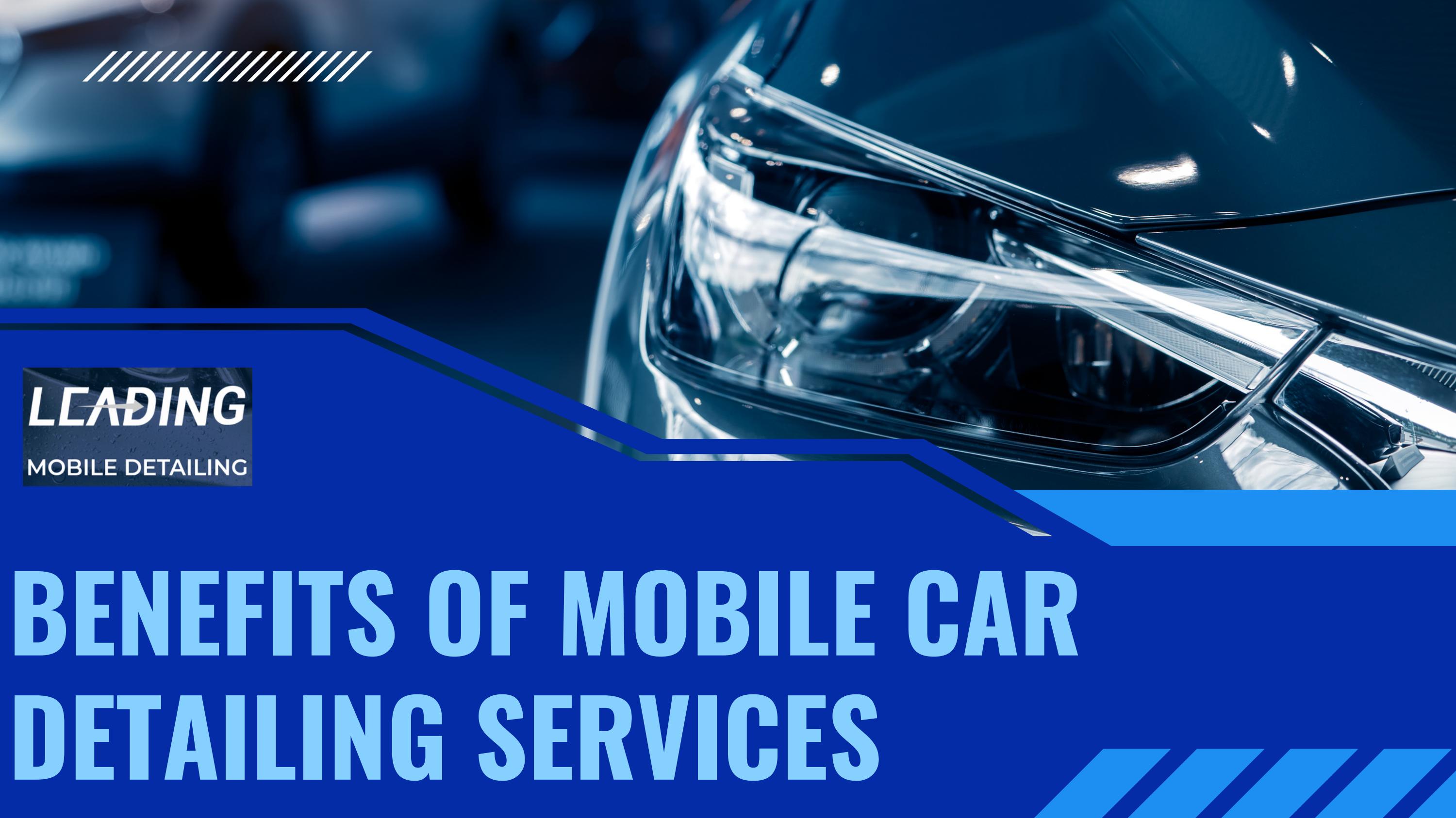 Benefits of Mobile Car Detailing Services by Leading Mobile Detailing