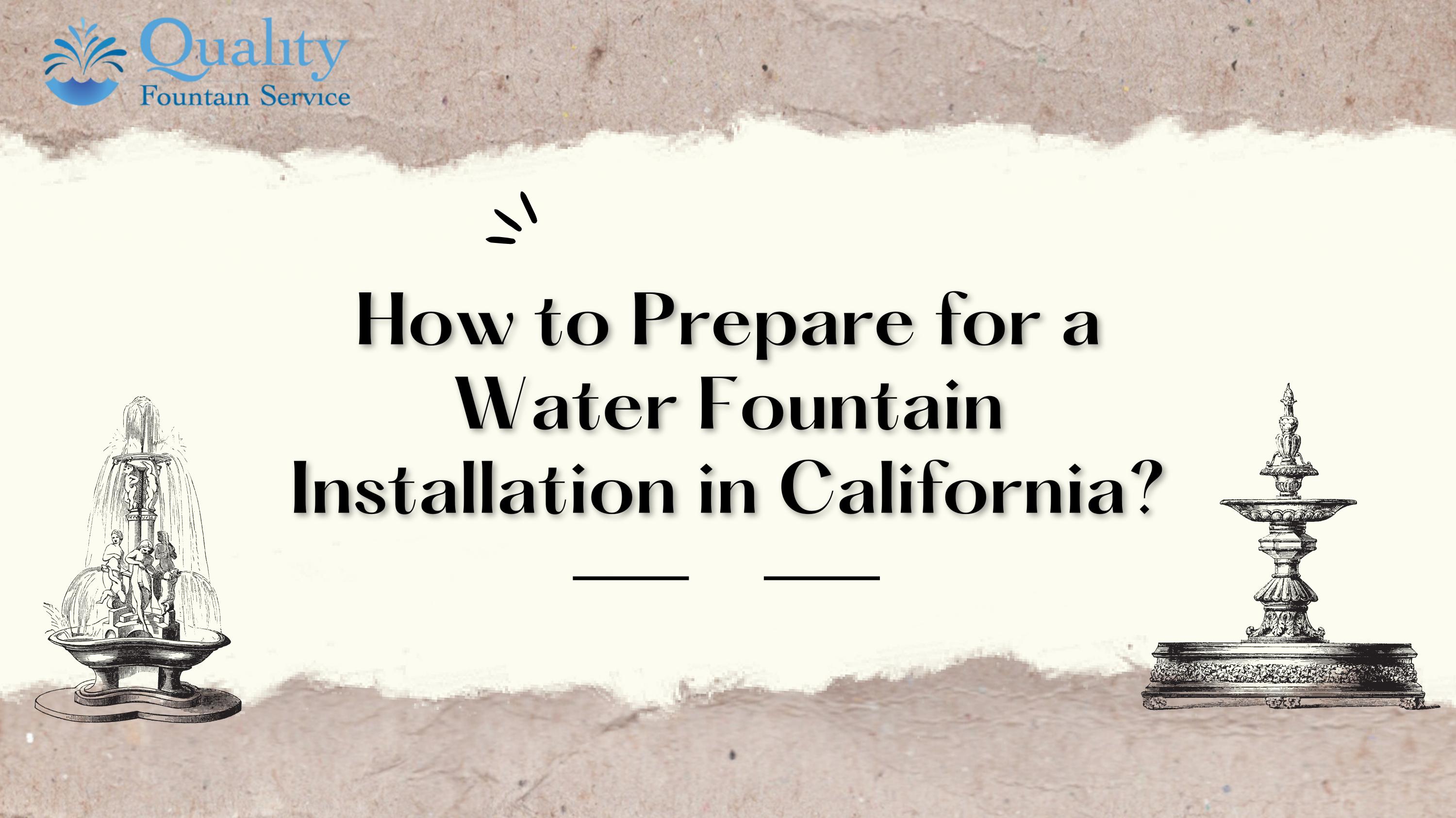 How to Prepare For a Water Fountain Installation in California? by