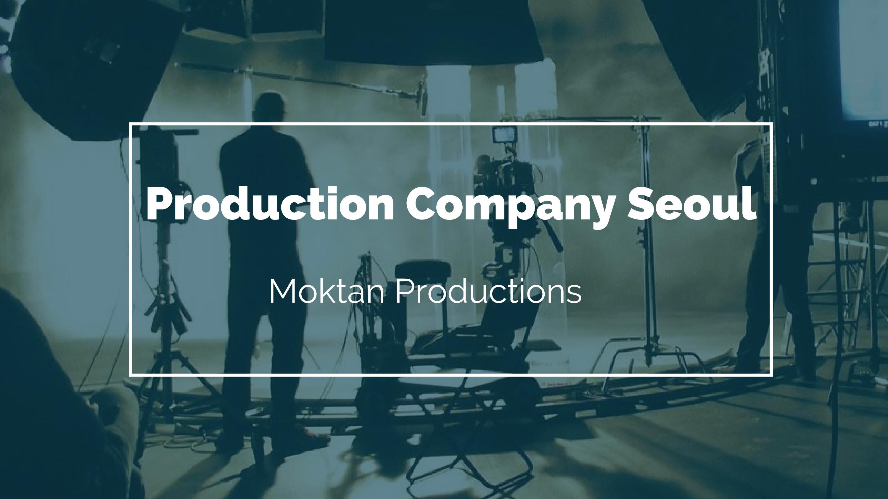 Production Company Seoul Best Services Moktan Productions by Moktan