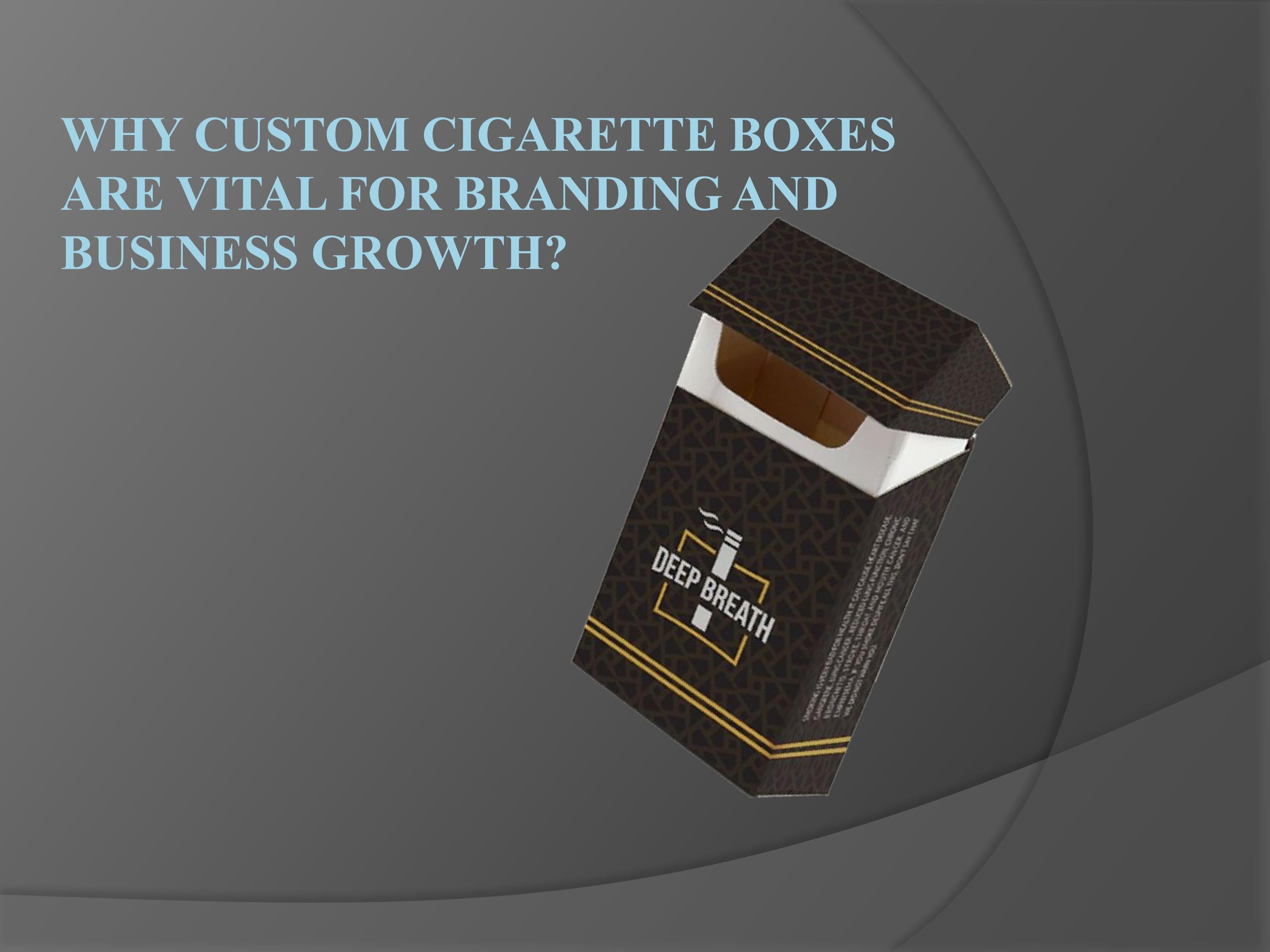 Why Custom Cigarette Boxes Are Vital For Branding And Business Growth ...