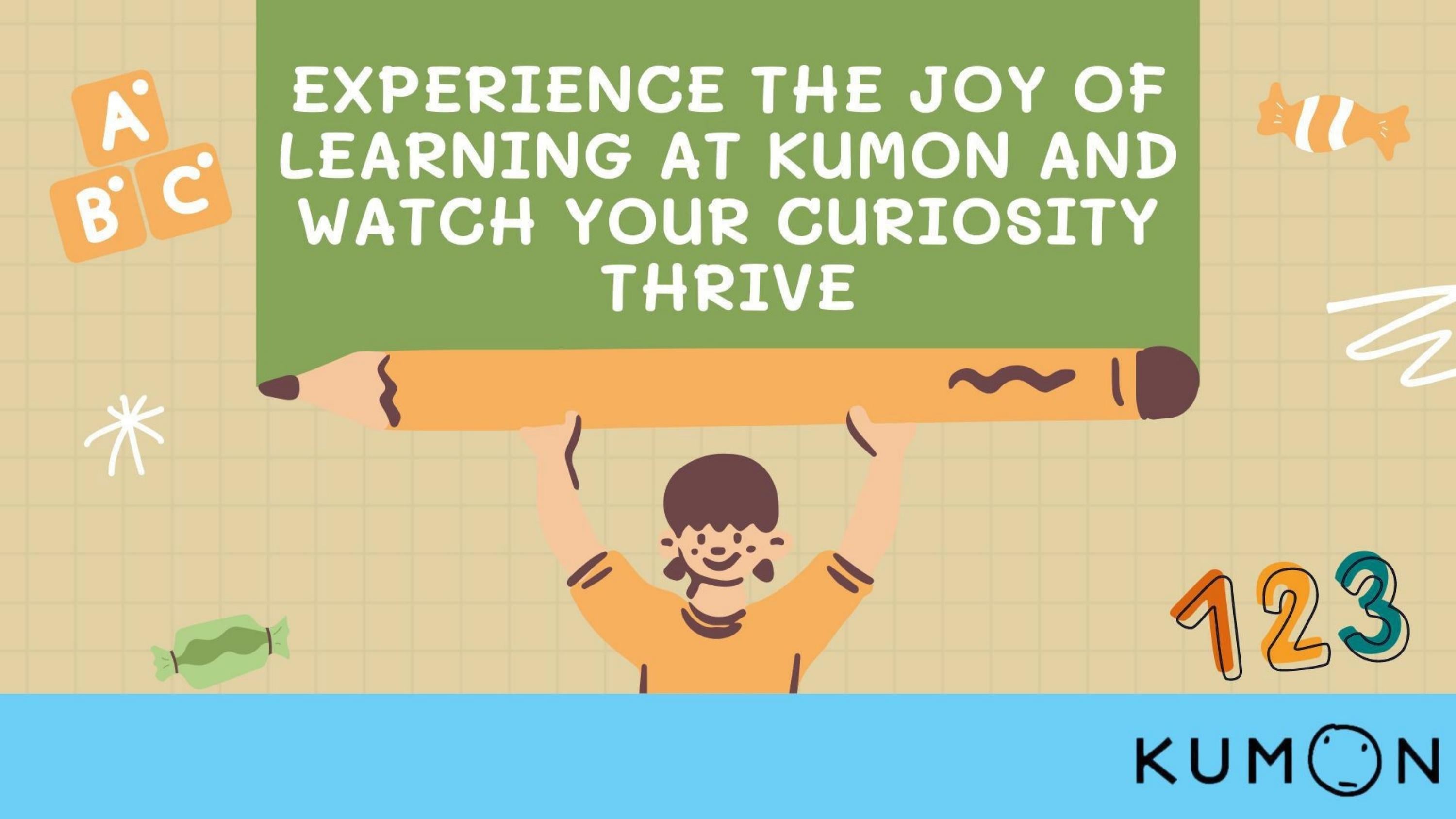 Experience the joy of learning at Kumon and watch your curiosity thrive
