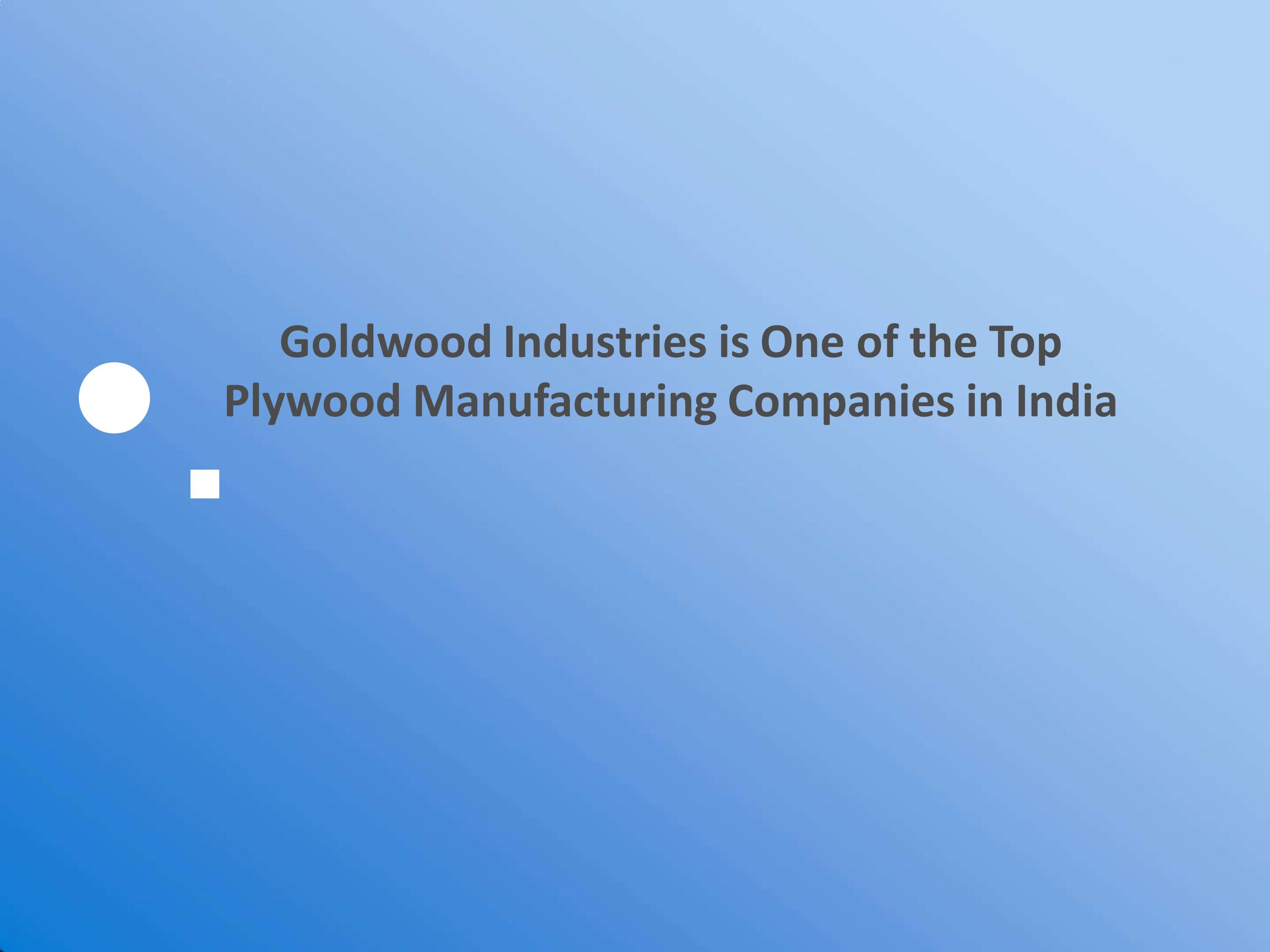Goldwood Industries is One of the Top Plywood Manufacturing Companies