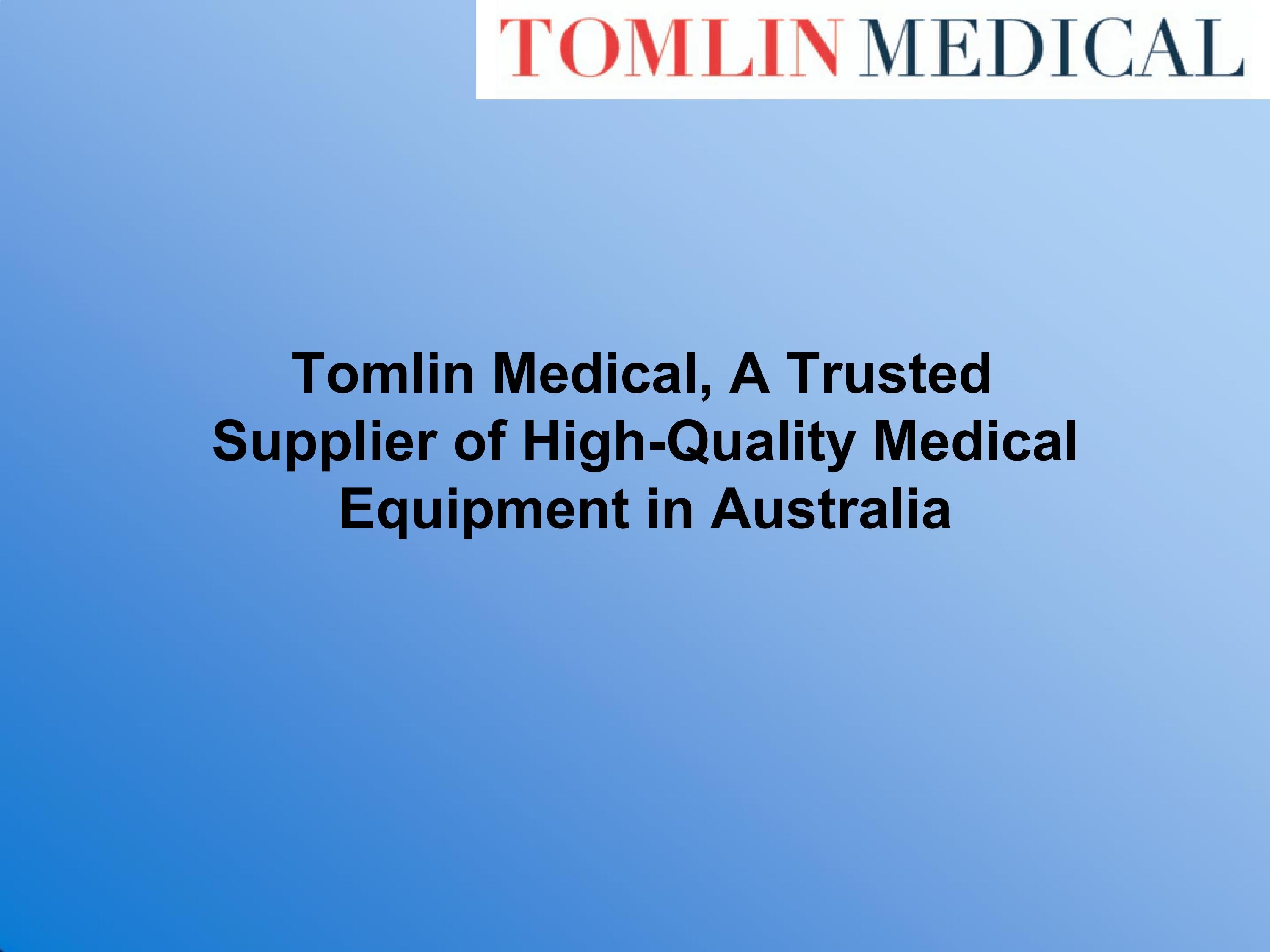Tomlin Medical, A Trusted Supplier of HighQuality Medical Equipment in